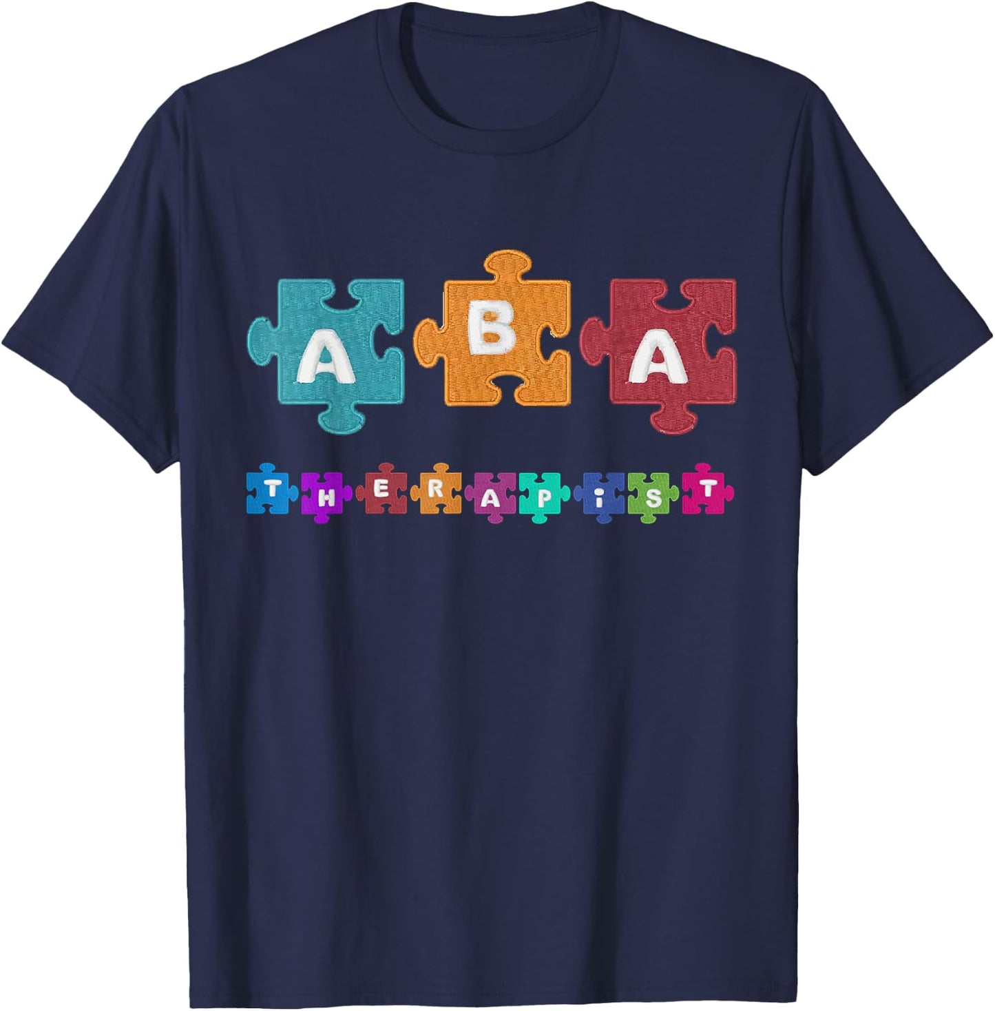 ABA Therapist Educate Behavior Analyst Autism Therapy RBT T-Shirt - T-Shirt | Navy