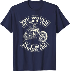 You Would Be Loud Too If I Was Riding You T-Shirt - T-Shirt | Navy