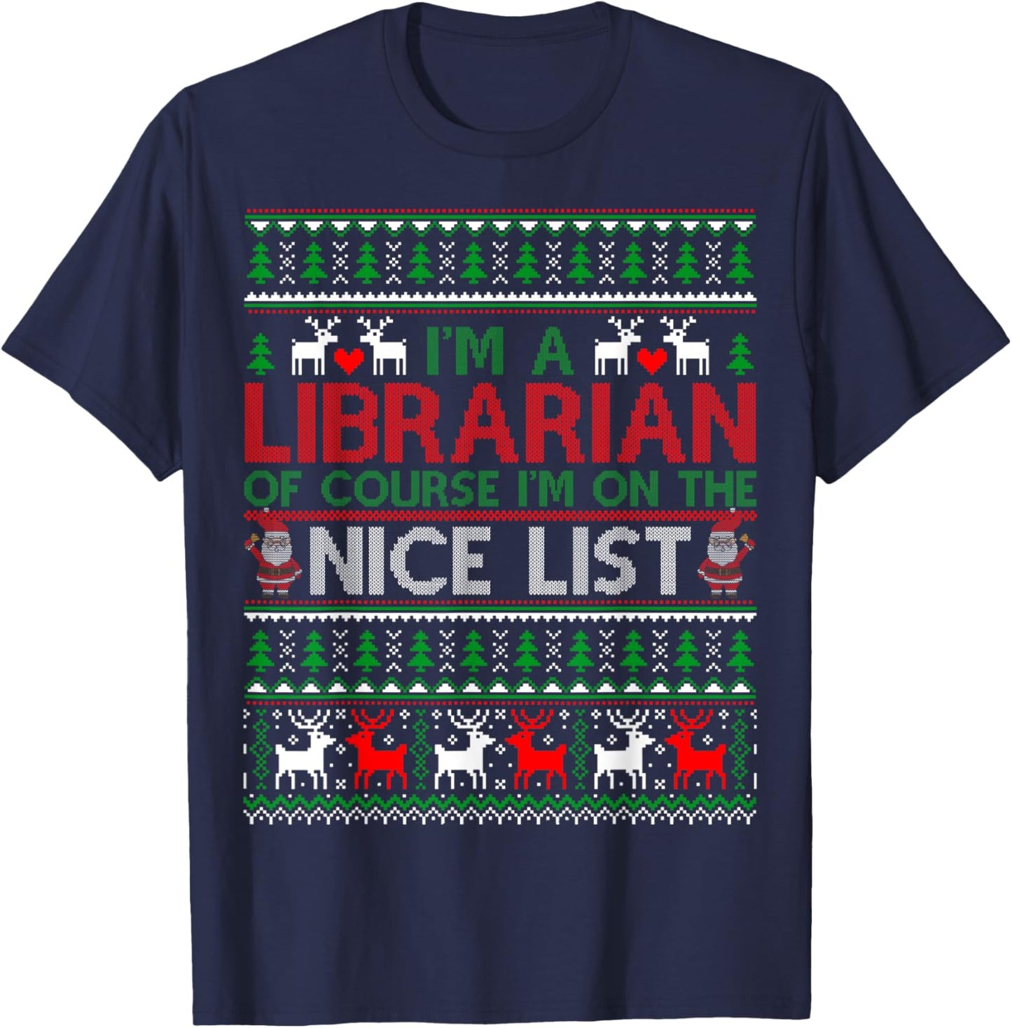 Ugly Sweater I'm A Librarian Of Course Nice List Christmas T-Shirt - T-Shirt | Navy