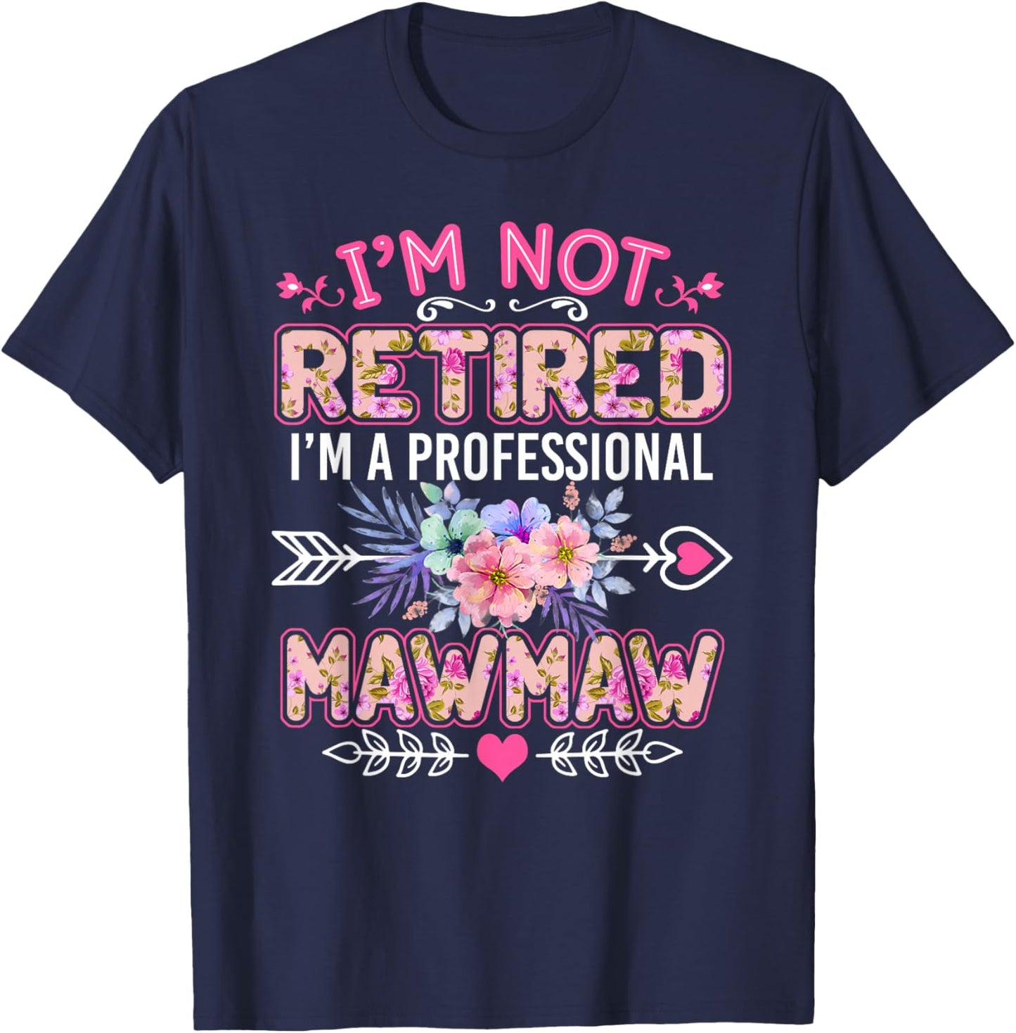 I'm Not Retired I'm A Professional Mawmaw Shirt Mother's Day T-Shirt - T-Shirt | Navy
