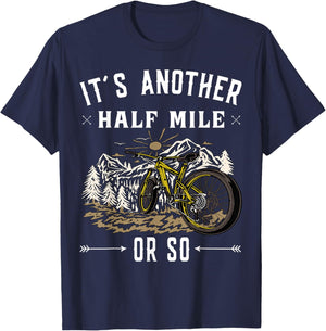 Mountain Bike - Its another half mile or so T-Shirt - T-Shirt | Navy
