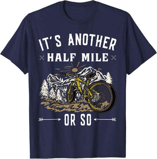 Mountain Bike - Its another half mile or so T-Shirt - T-Shirt | Navy