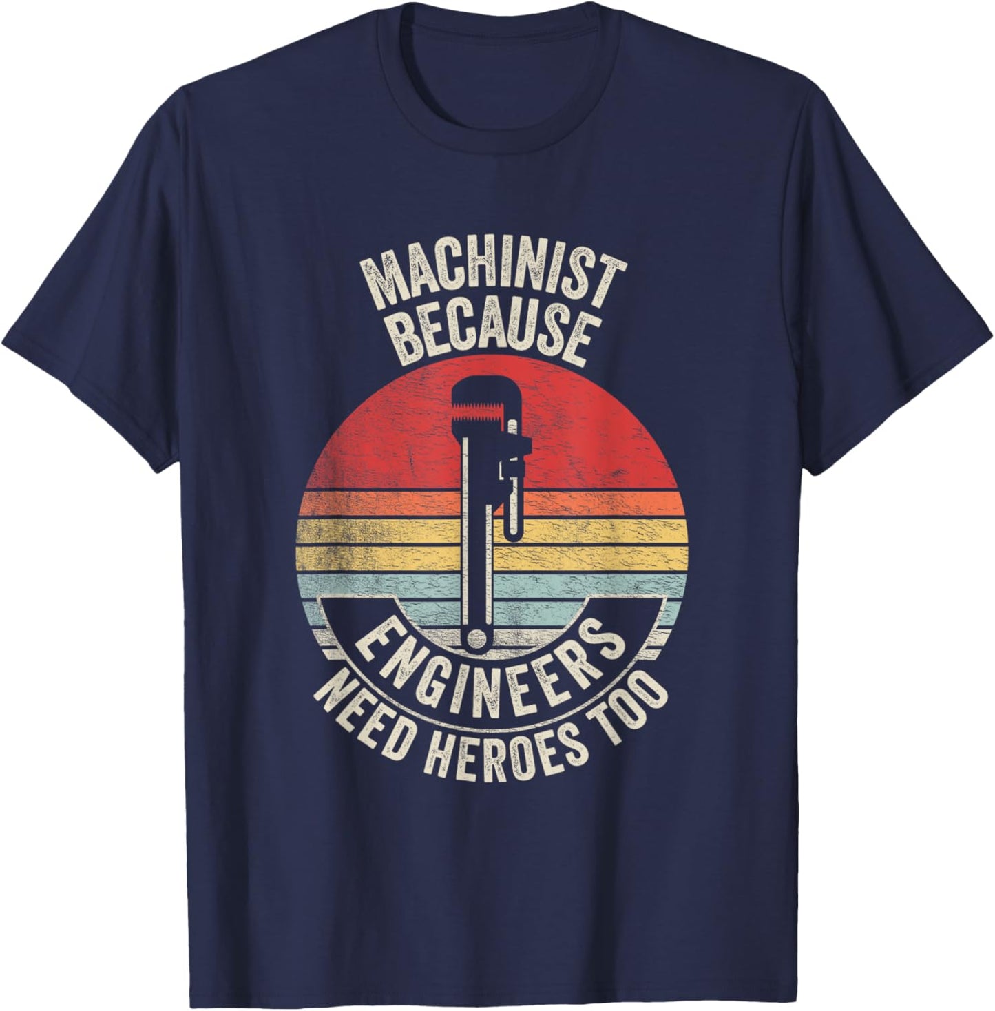 Retro Vintage Machinist Because Engineers Need Heroes Too T-Shirt - T-Shirt | Navy