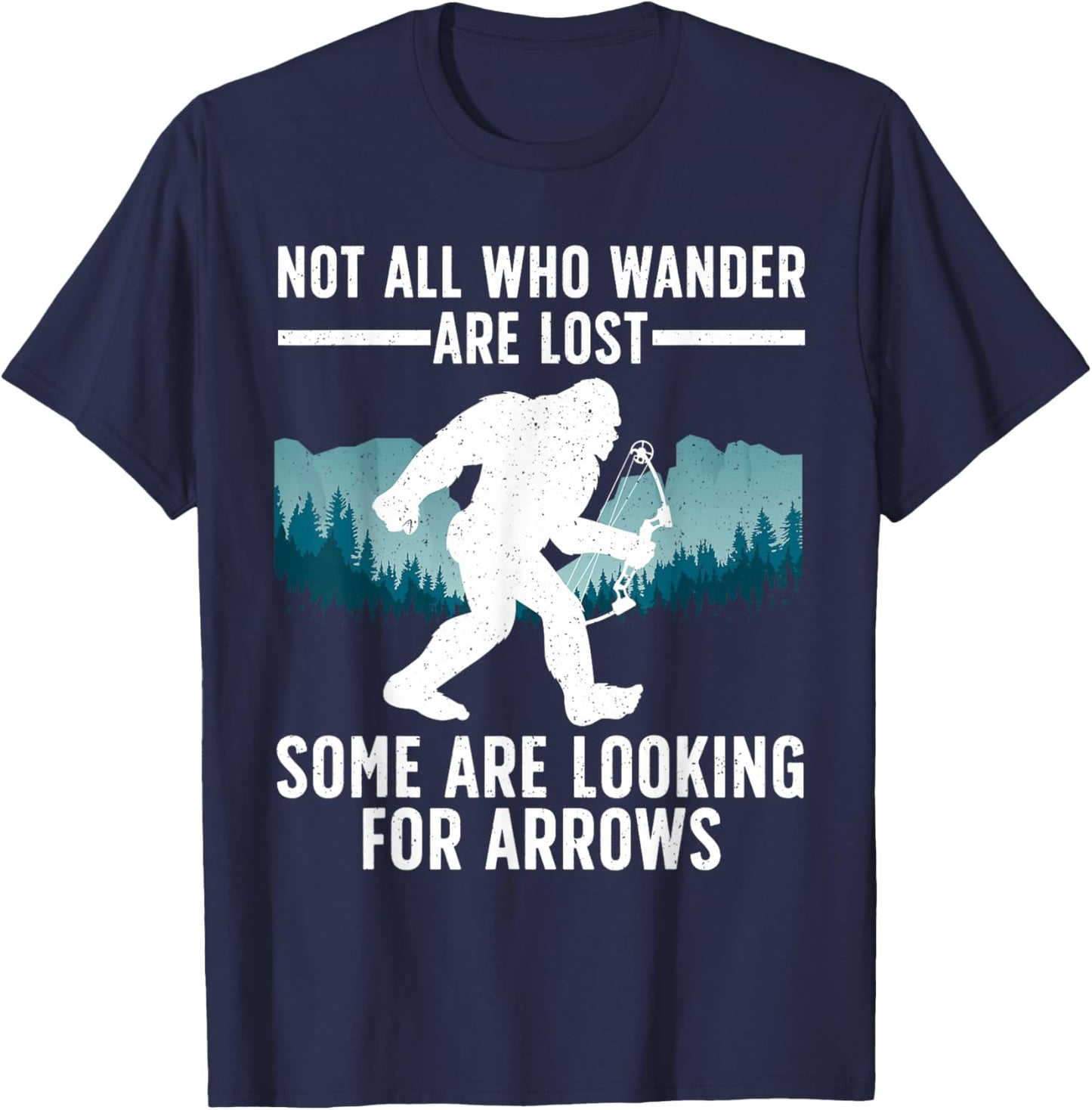 Cool Archery Men Women Bigfoot Not All Who Wander are Lost T-Shirt - T-Shirt | Navy