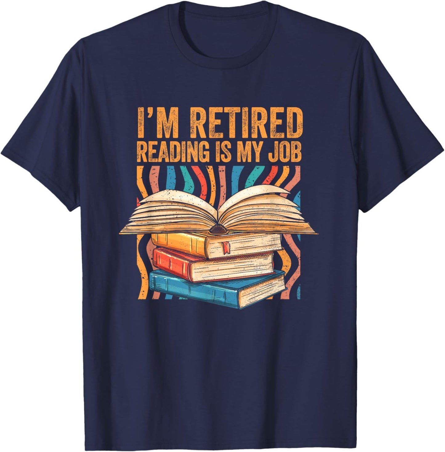 Im Retired Reading is My Job Bookish Librarian Retirement T-Shirt - T-Shirt | Navy