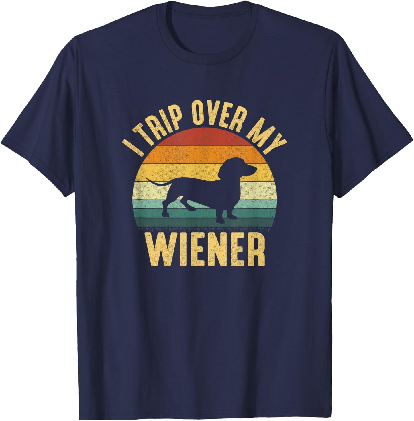 I Trip Over My Weiner, funny Dachshund T-Shirt - T-Shirt | Navy