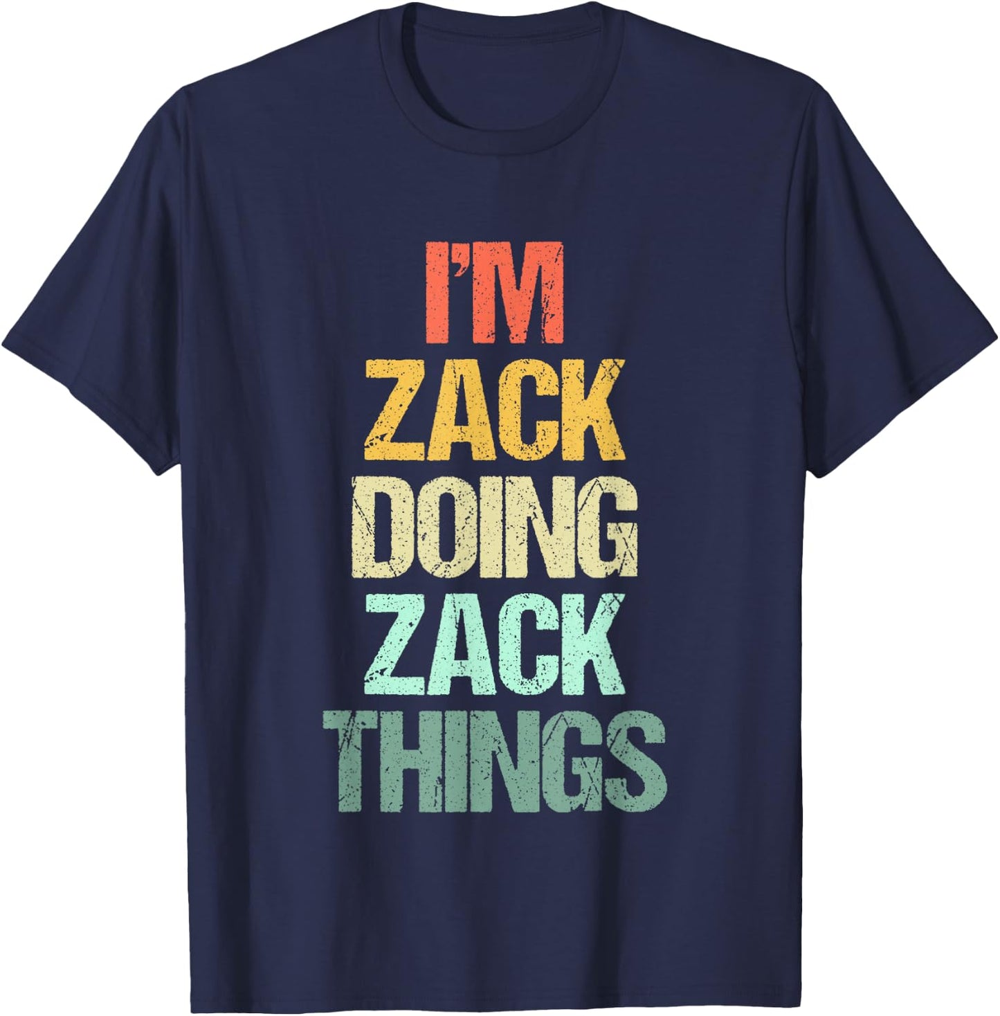 I'm Zack Doing Zack Things - Funny Saying Cool Name Zack T-Shirt - T-Shirt | Navy