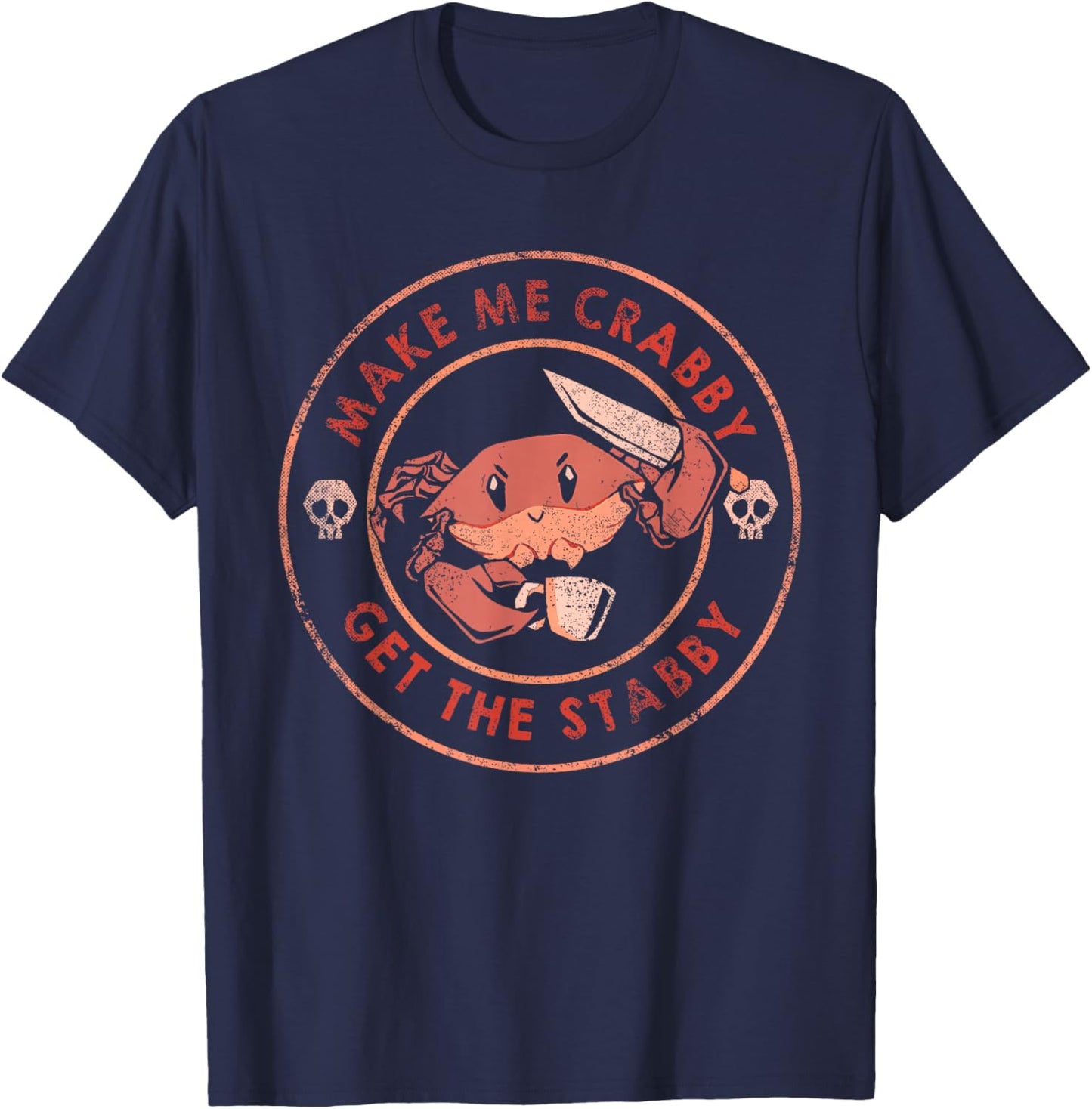 Make Me Crabby Get The Stabby Funny Crab Design T-Shirt - T-Shirt | Navy