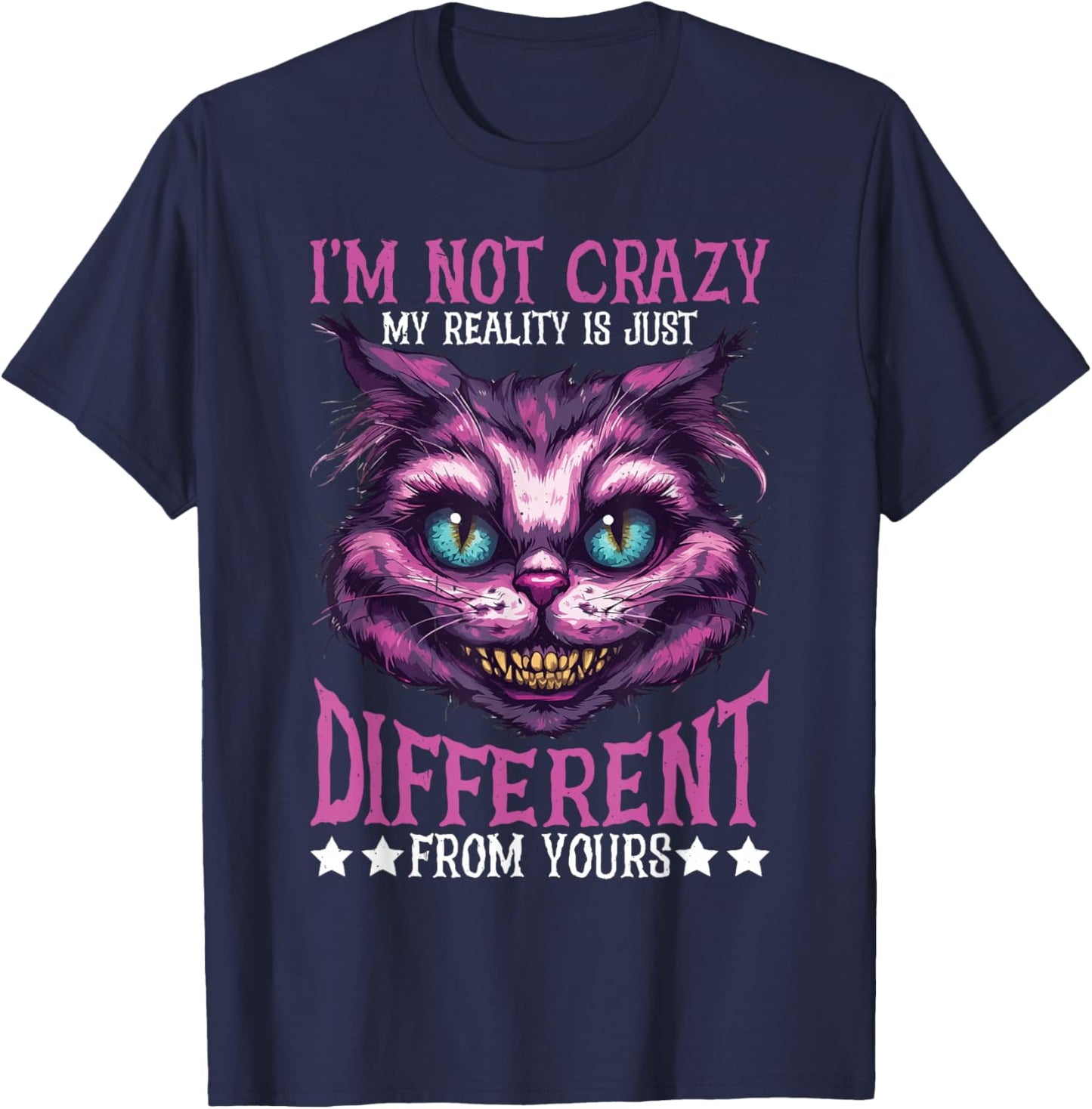 I'm Not Crazy, My Reality Is Just Different From Yours T-Shirt - T-Shirt | Navy