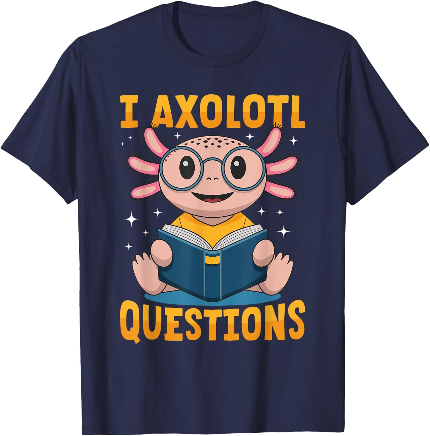Funny Axolotl Kawaii I Axolotl Questions T-Shirt - T-Shirt | Navy