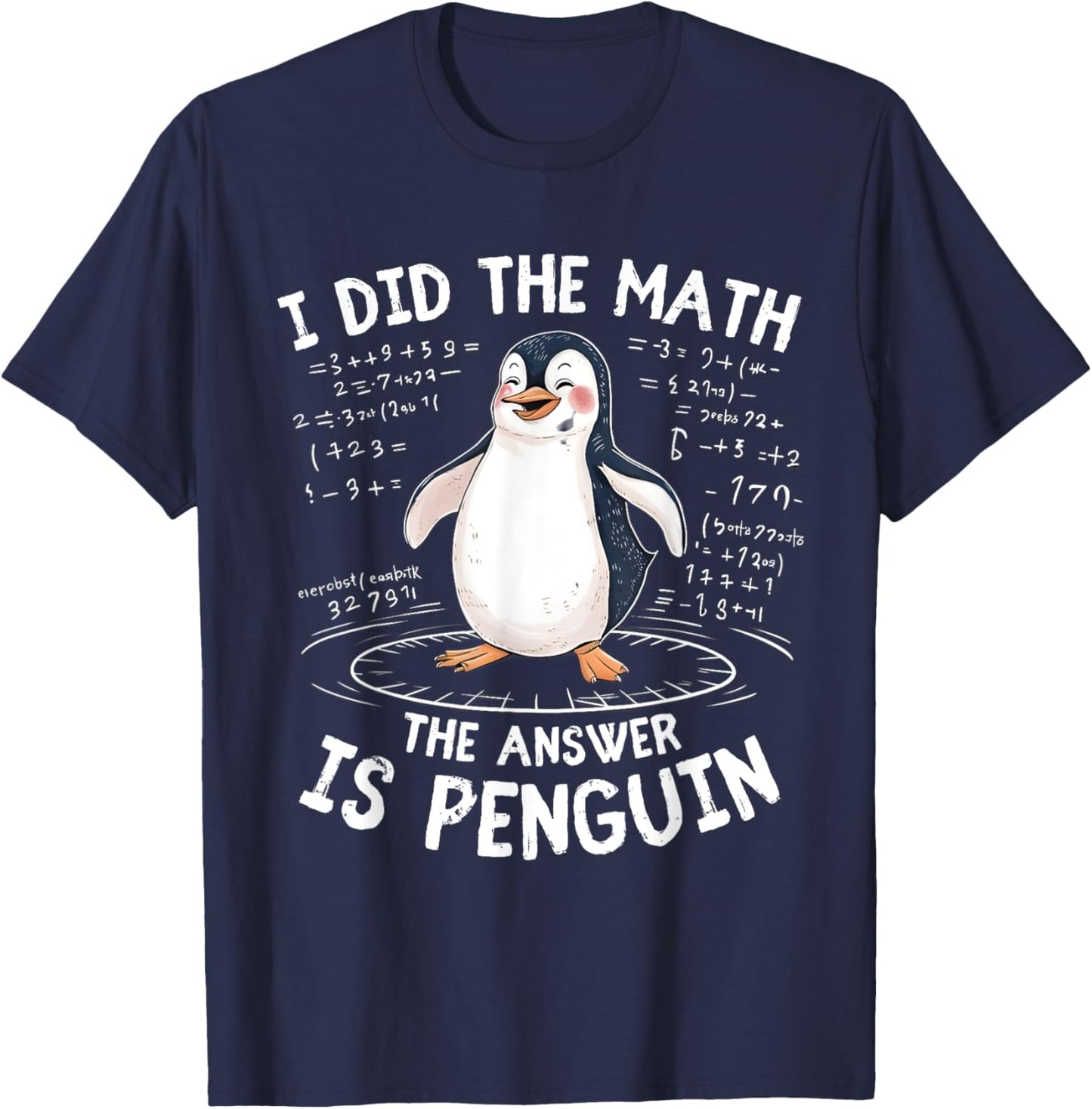 I Did the Math the Answer Is Penguin - Funny Penguin Lover T-Shirt - T-Shirt | Navy