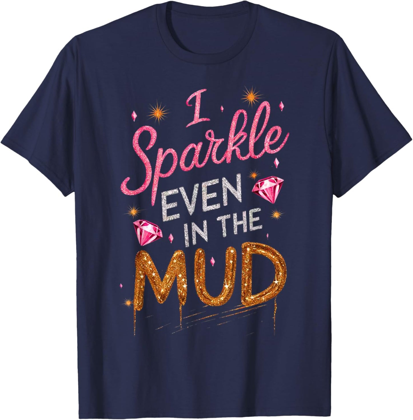 Woman I Sparkle Even in Mud Run Team Mudding Princess Girls T-Shirt - T-Shirt | Navy