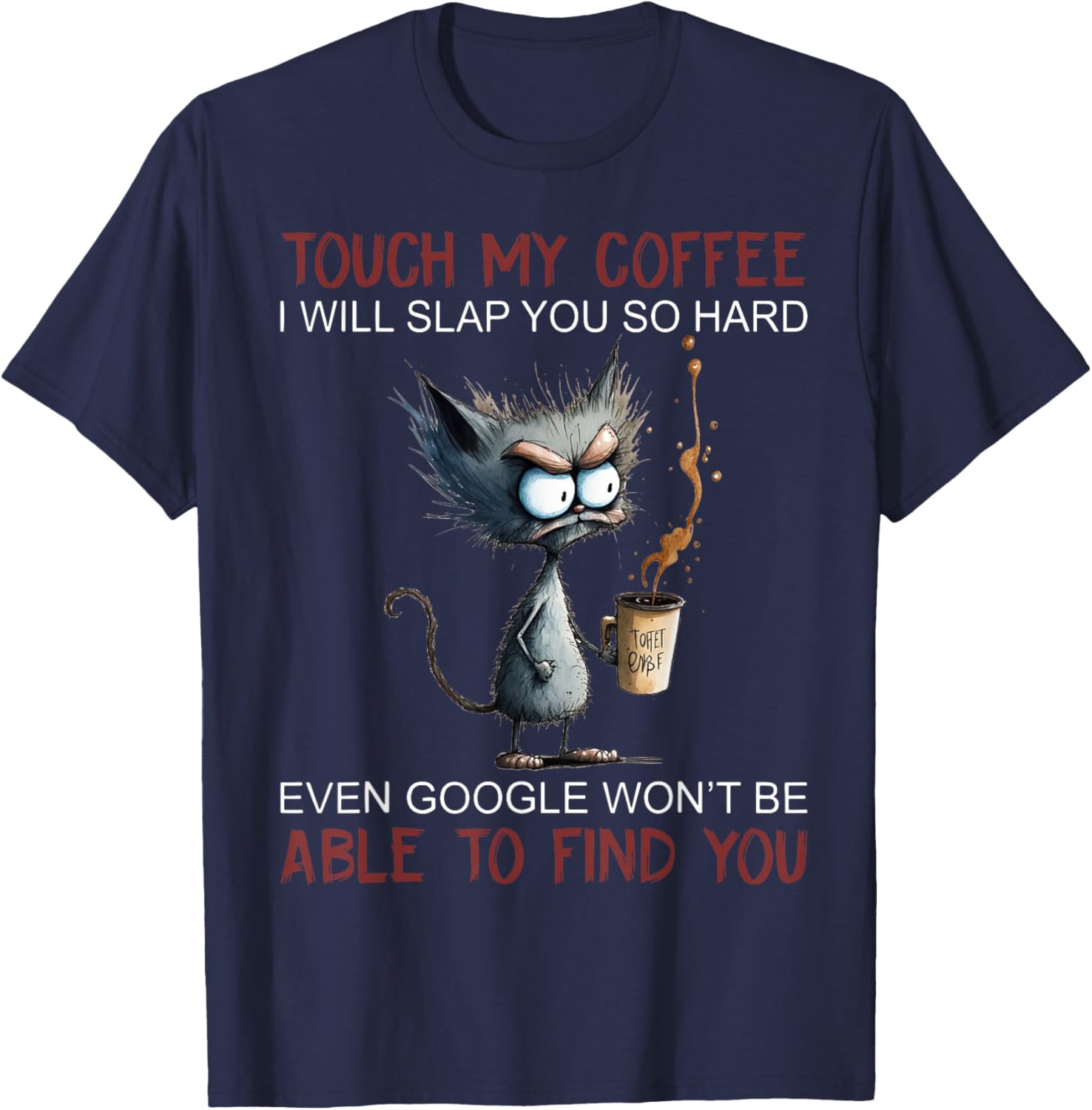 Touch My Coffee I Will Slap You So Hard Funny Cat Coffee Women T-Shirt - T-Shirt | Navy