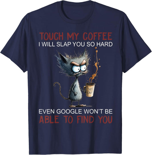 Touch My Coffee I Will Slap You So Hard Funny Cat Coffee Women T-Shirt - T-Shirt | Navy