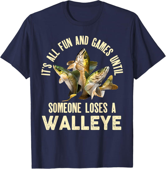 It's All Fun And Games Until Someone Loses A Walleye Fishing T-Shirt - T-Shirt | Navy