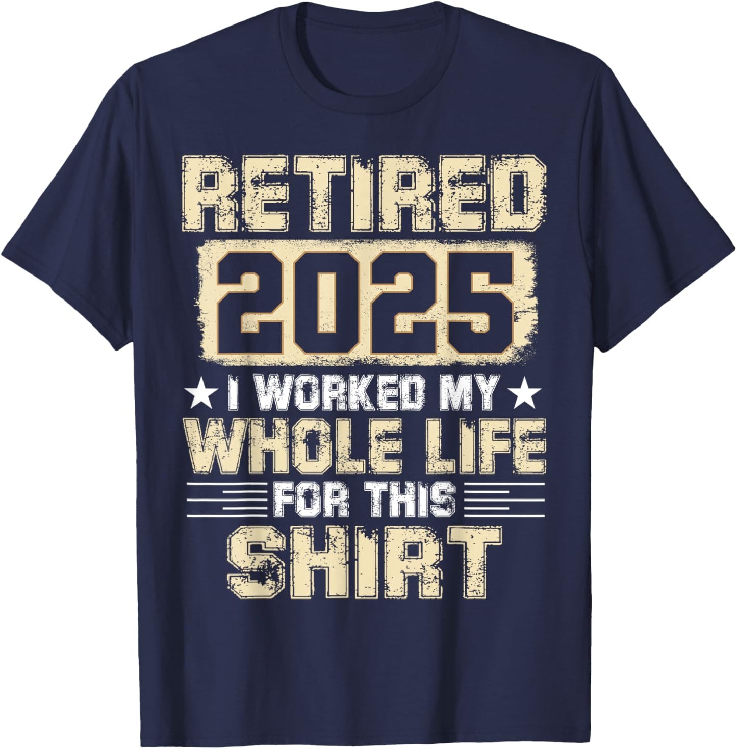Funny Retirement Men Women I Worked My Whole Life For This T-Shirt - T-Shirt | Navy