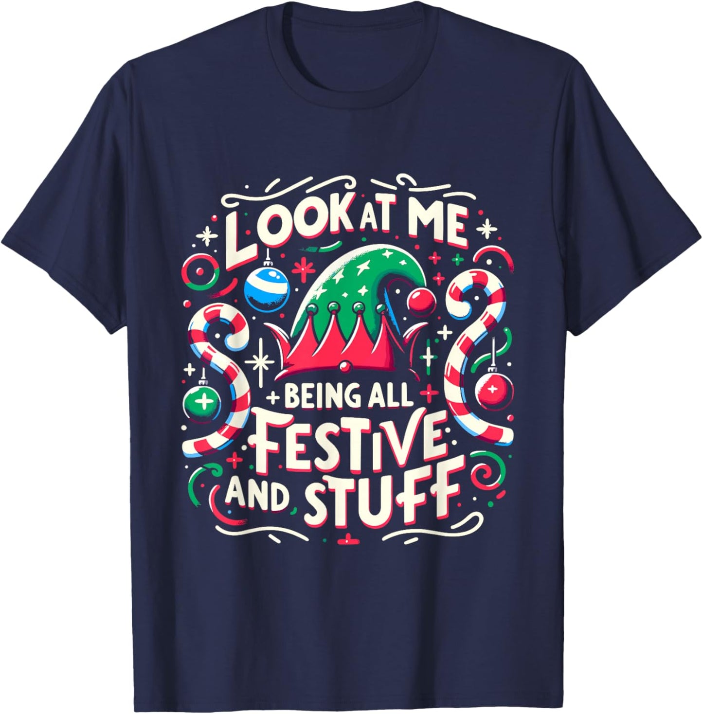 Look At Me Being All Festive and Stuff Christmas Holiday T-Shirt - T-Shirt | Navy