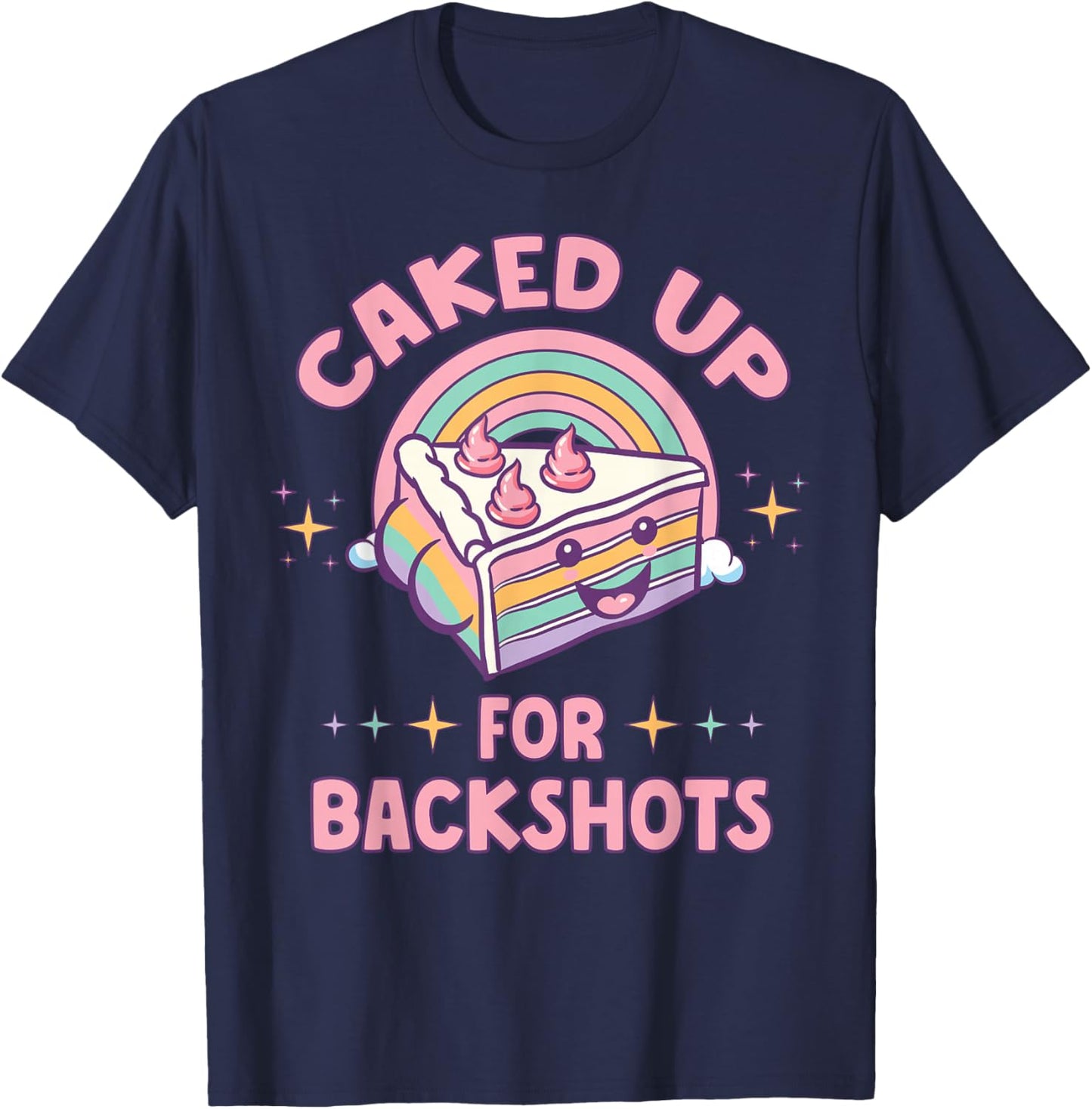 Funny Caked Up for Backshots Inapropriate Adult Humor Meme T-Shirt - T-Shirt | Navy
