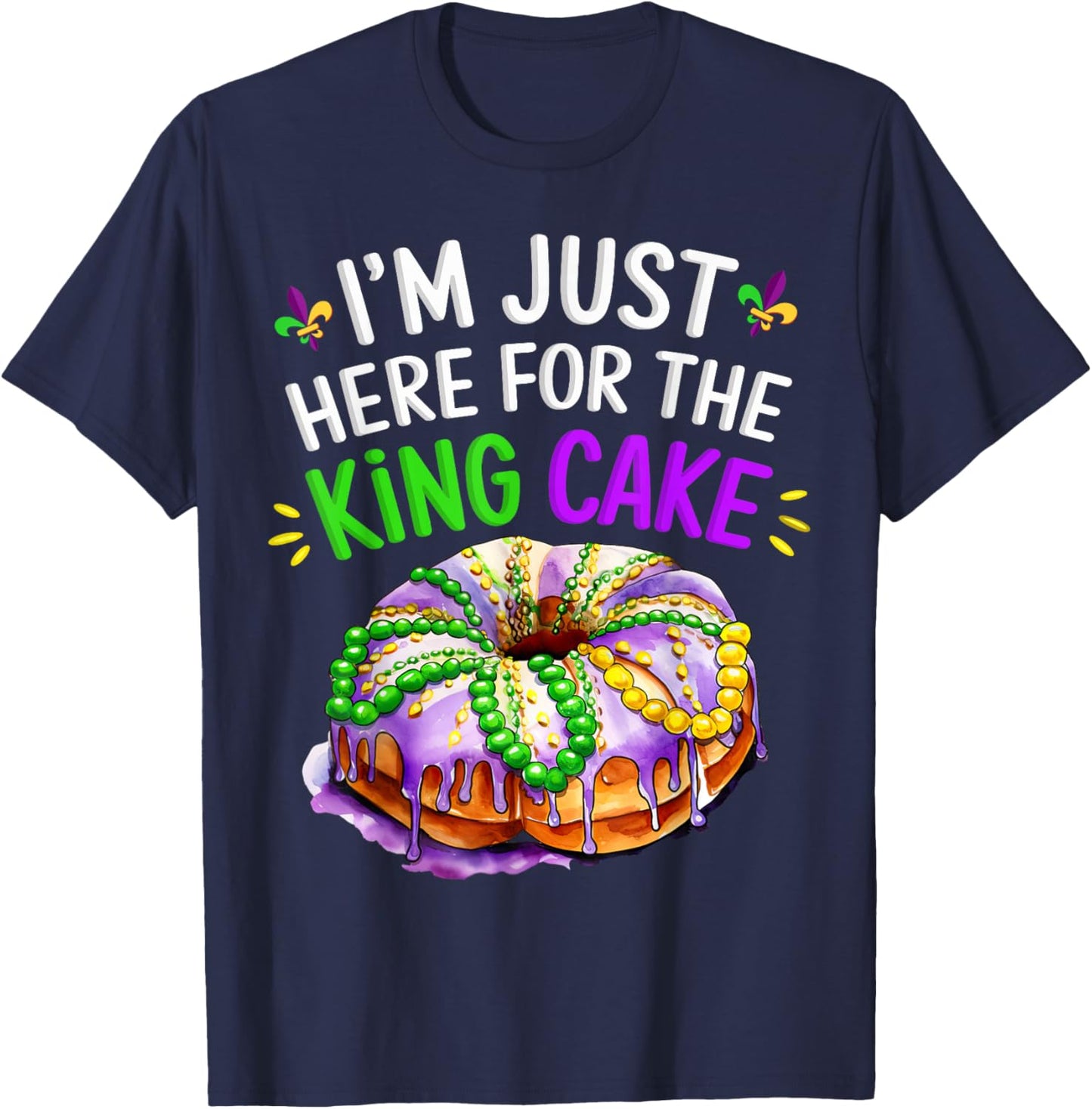 I'm Just Here for the King Cake Funny Mardi Gras Design T-Shirt - T-Shirt | Navy