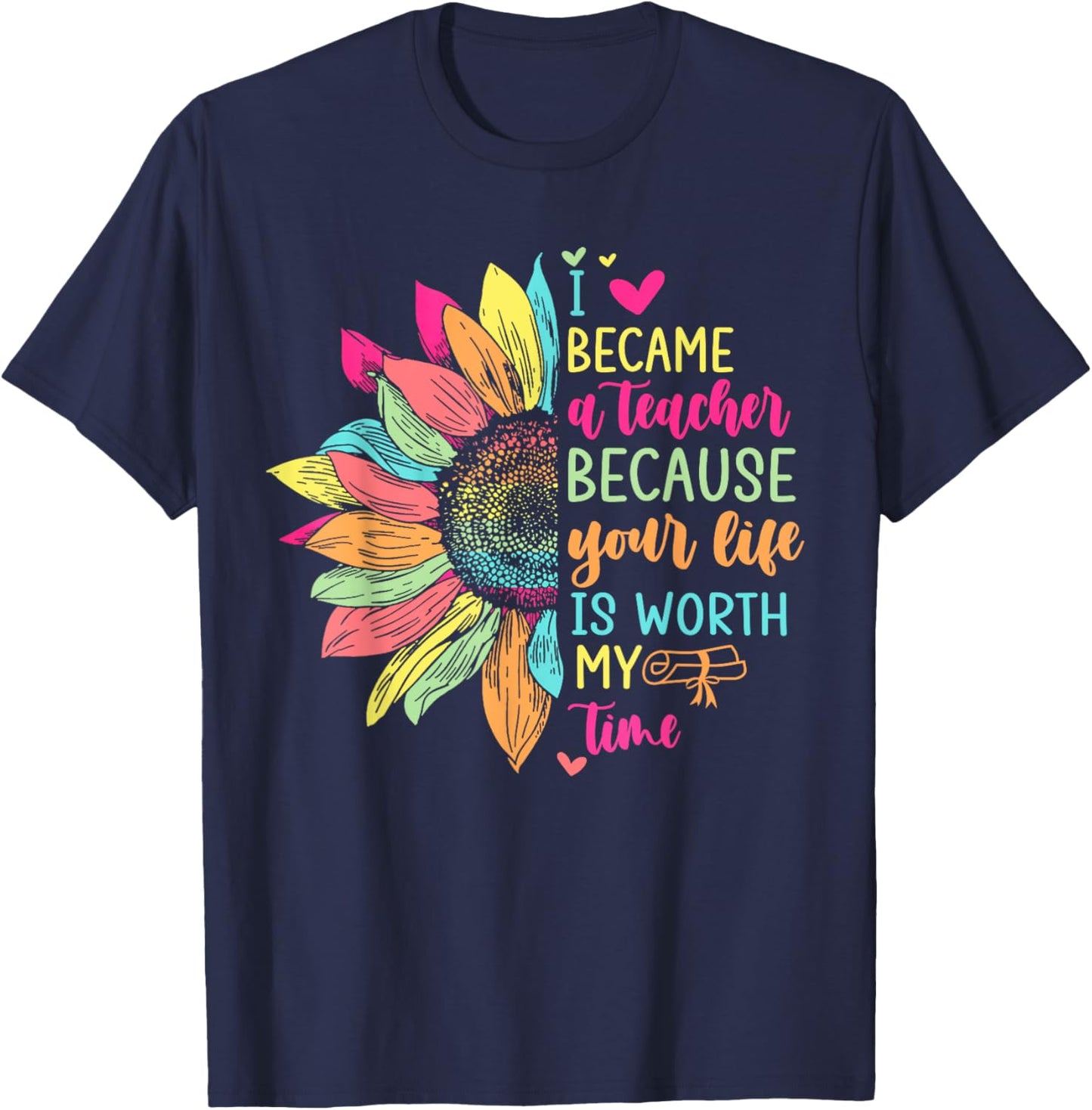 I Became A Teacher Because Your Life Is Worth My Time School Women T-Shirt - T-Shirt | Navy