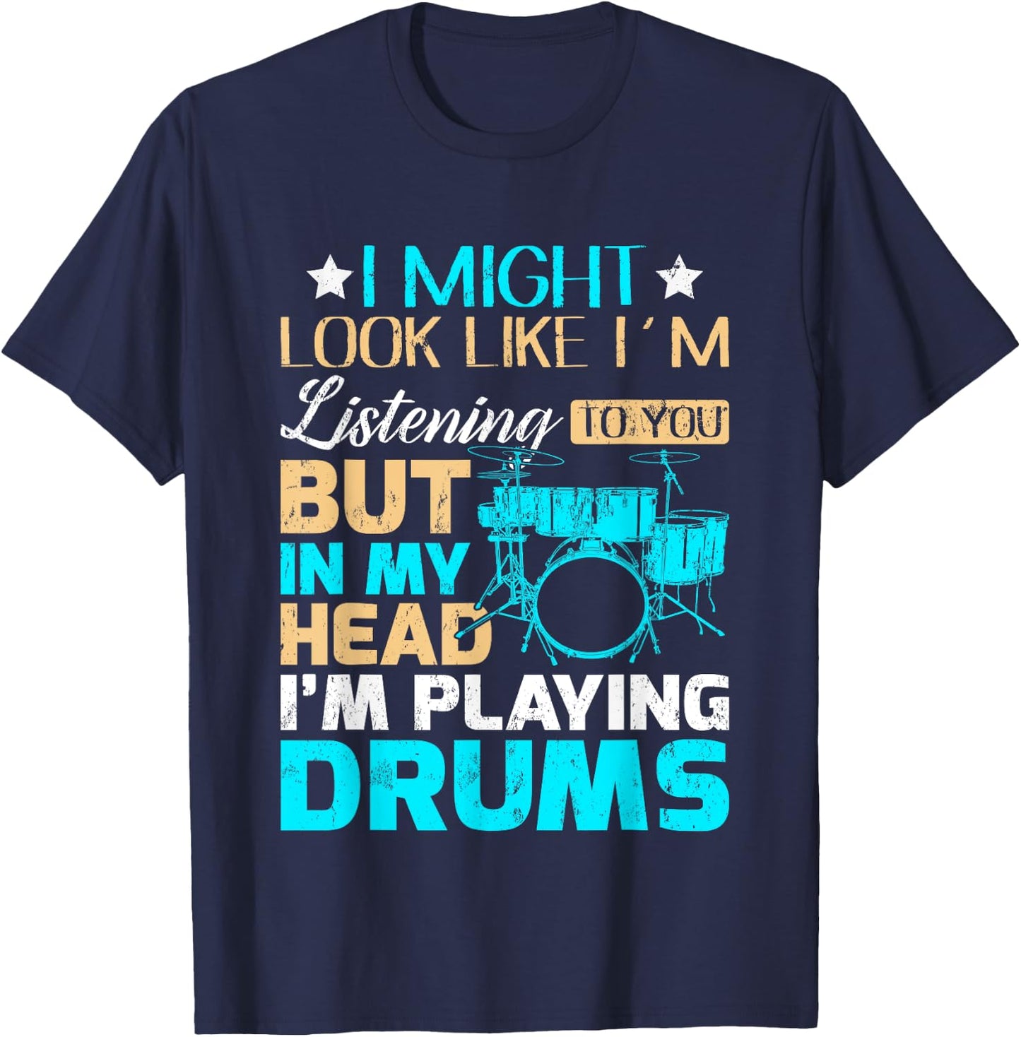 I Might Look Like I'm Listening To You Shirt Music Drum T-Shirt - T-Shirt | Navy