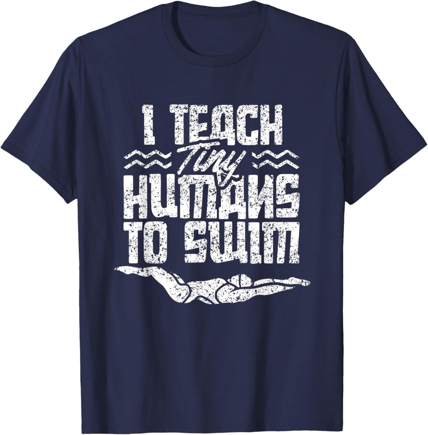 I Teach Tiny Humans To Swim Coach Swimming Instructor T-Shirt - T-Shirt | Navy