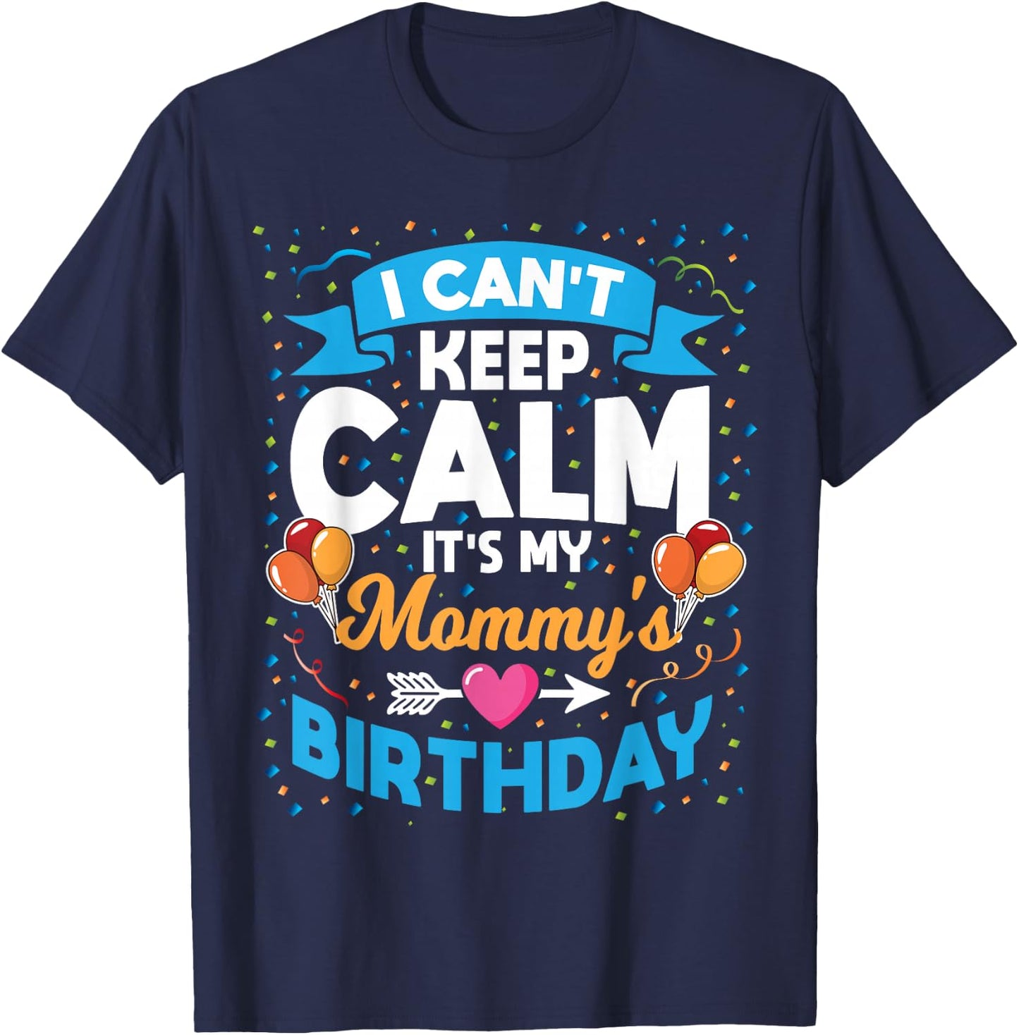 I Can't Keep Calm It's My Mommy Birthday T-Shirt - T-Shirt | Navy