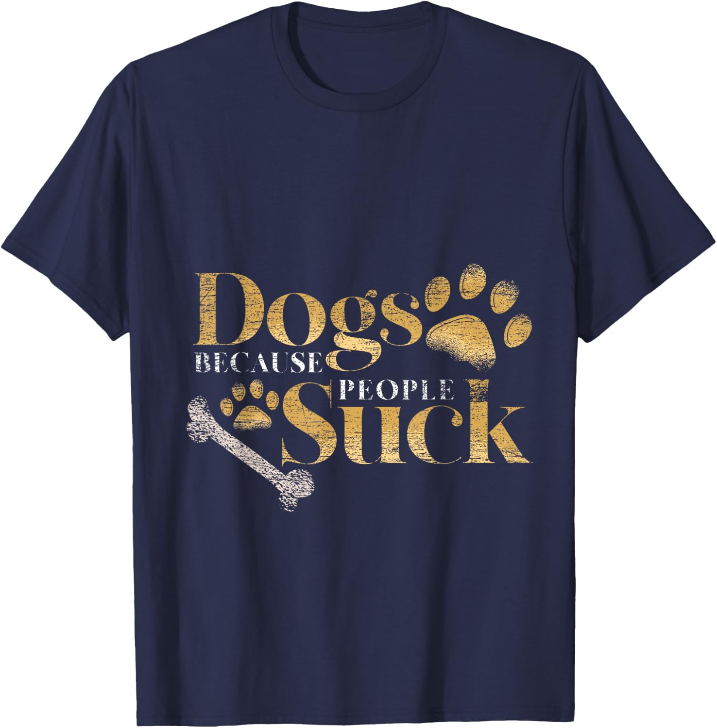 Dogs Because People Suck Funny Pet Parent Gift Paws Dog T-Shirt - T-Shirt | Navy