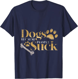 Dogs Because People Suck Funny Pet Parent Gift Paws Dog T-Shirt - T-Shirt | Navy