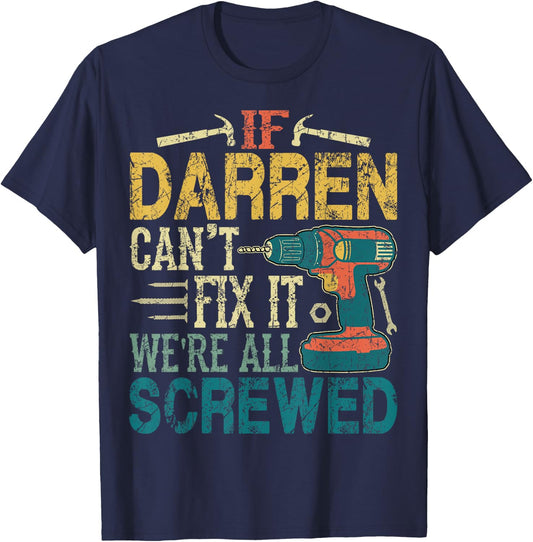 If Darren Can't Fix it We're All Screwed Funny Fathers Gift T-Shirt - T-Shirt | Navy