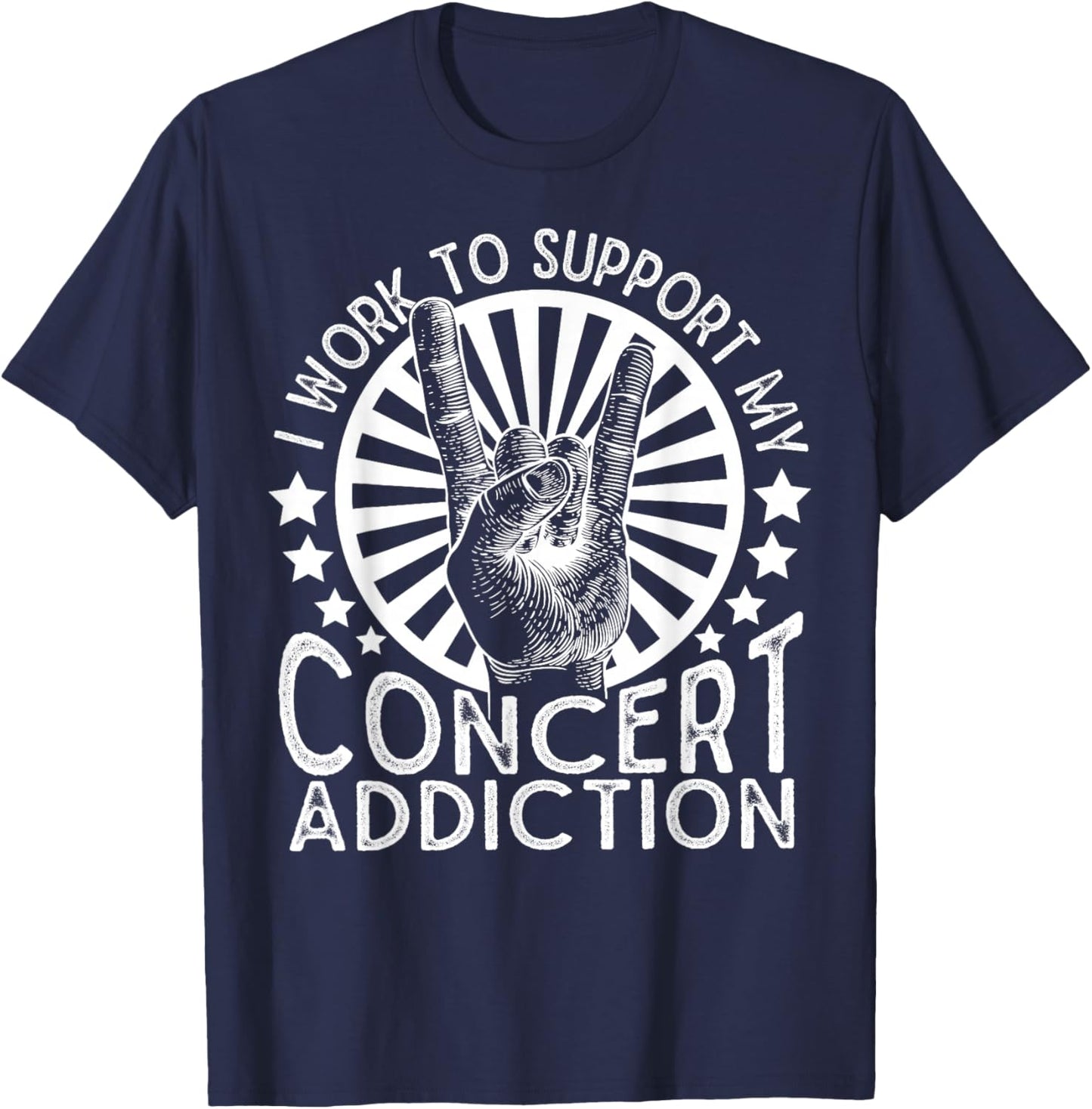 I Work to Support My Concert Addiction Funny Music Lovers T-Shirt - T-Shirt | Navy