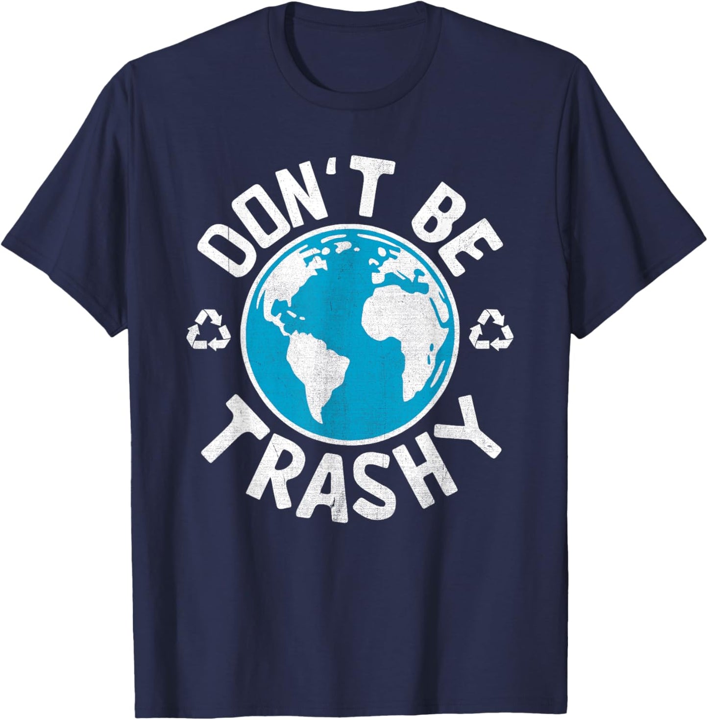 Don't Be Trashy Recycle Save Earth Day Gift the Environment T-Shirt - T-Shirt | Navy