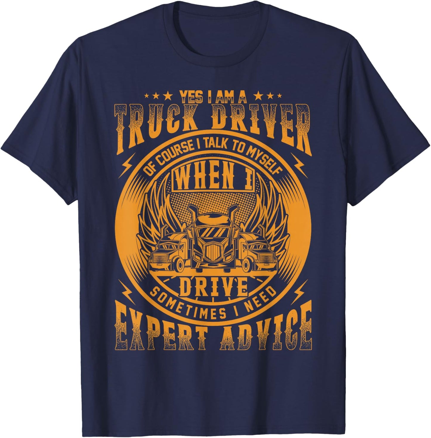 Yes I Am A Truck Driver Of Course I Talk To Myself T-Shirt - T-Shirt | Navy