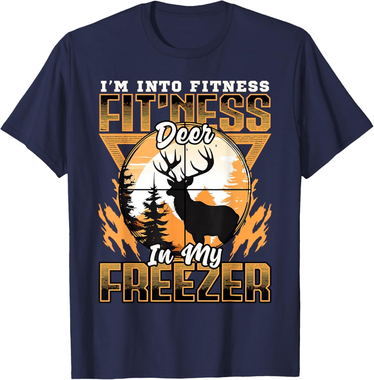 Sarcastic hunting funny I'm into fitness deer in my freezer T-Shirt - T-Shirt | Navy