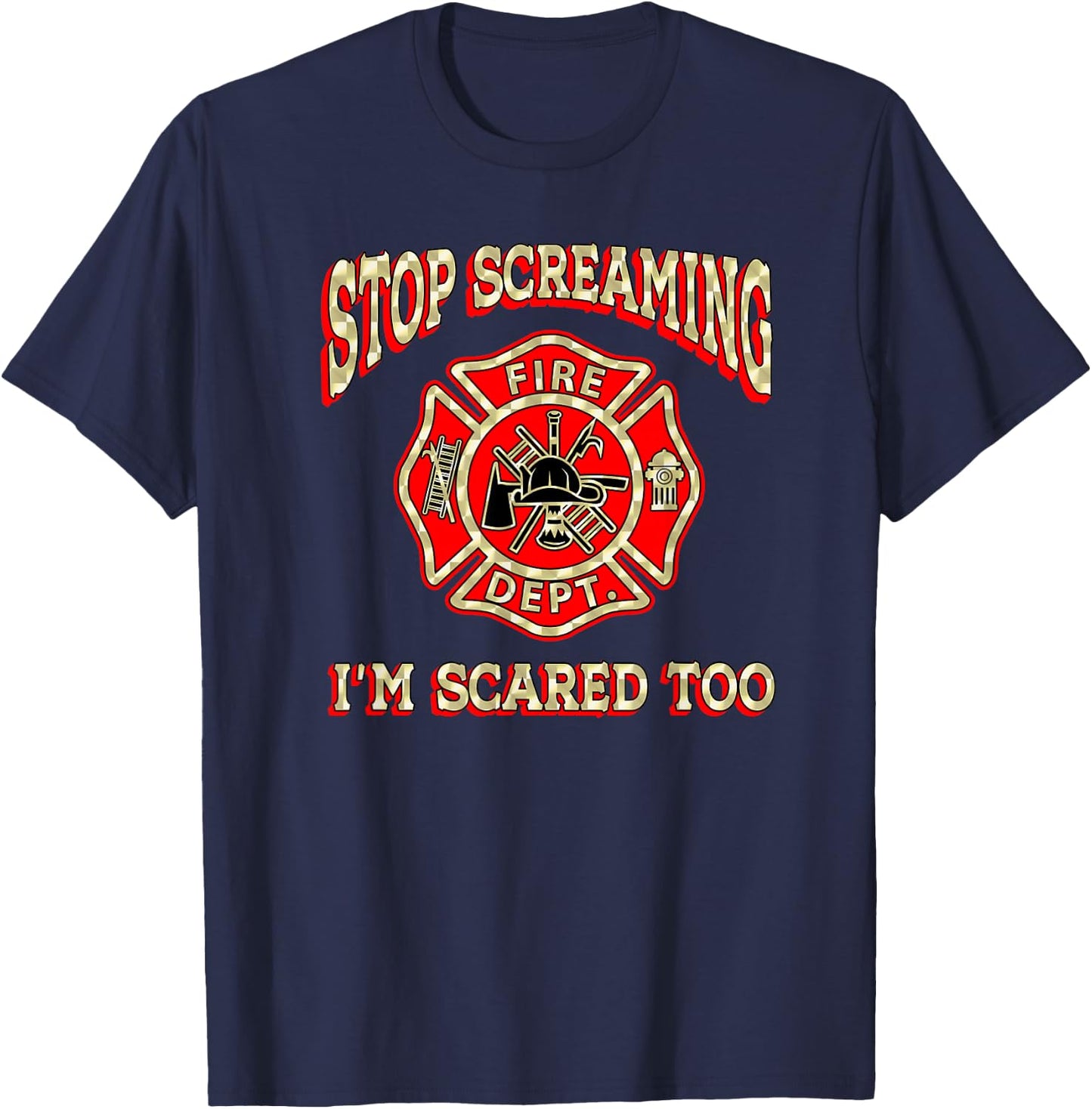 Fire engine truck lettering fire department flag STOP SCREAMING I'M SCARED TOO Fireman funny firefighter gift T-Shirt - T-Shirt | Navy