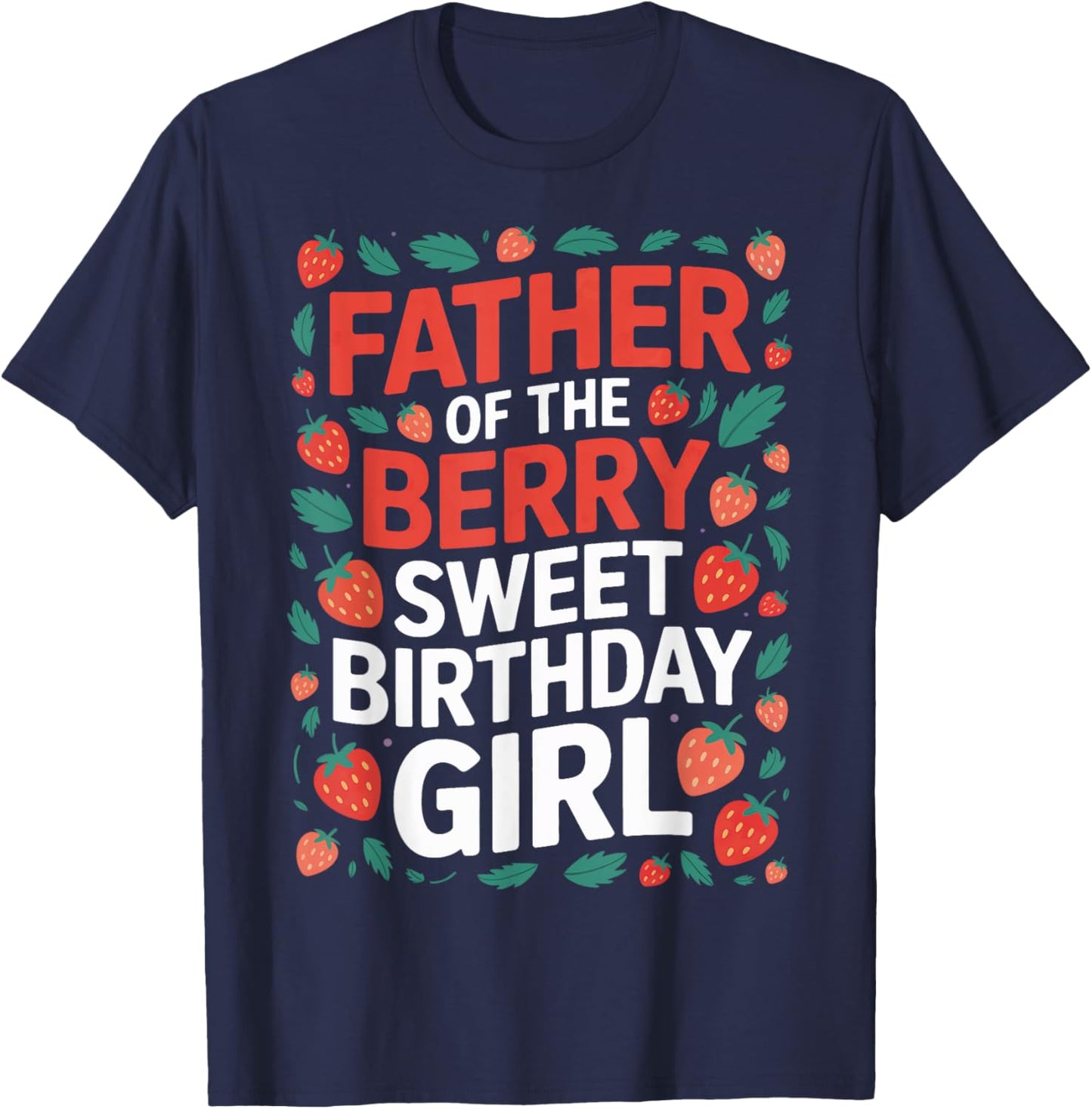Berry Sweet Birthday Girl Dad Strawberry Matching Family T-Shirt - T-Shirt | Navy