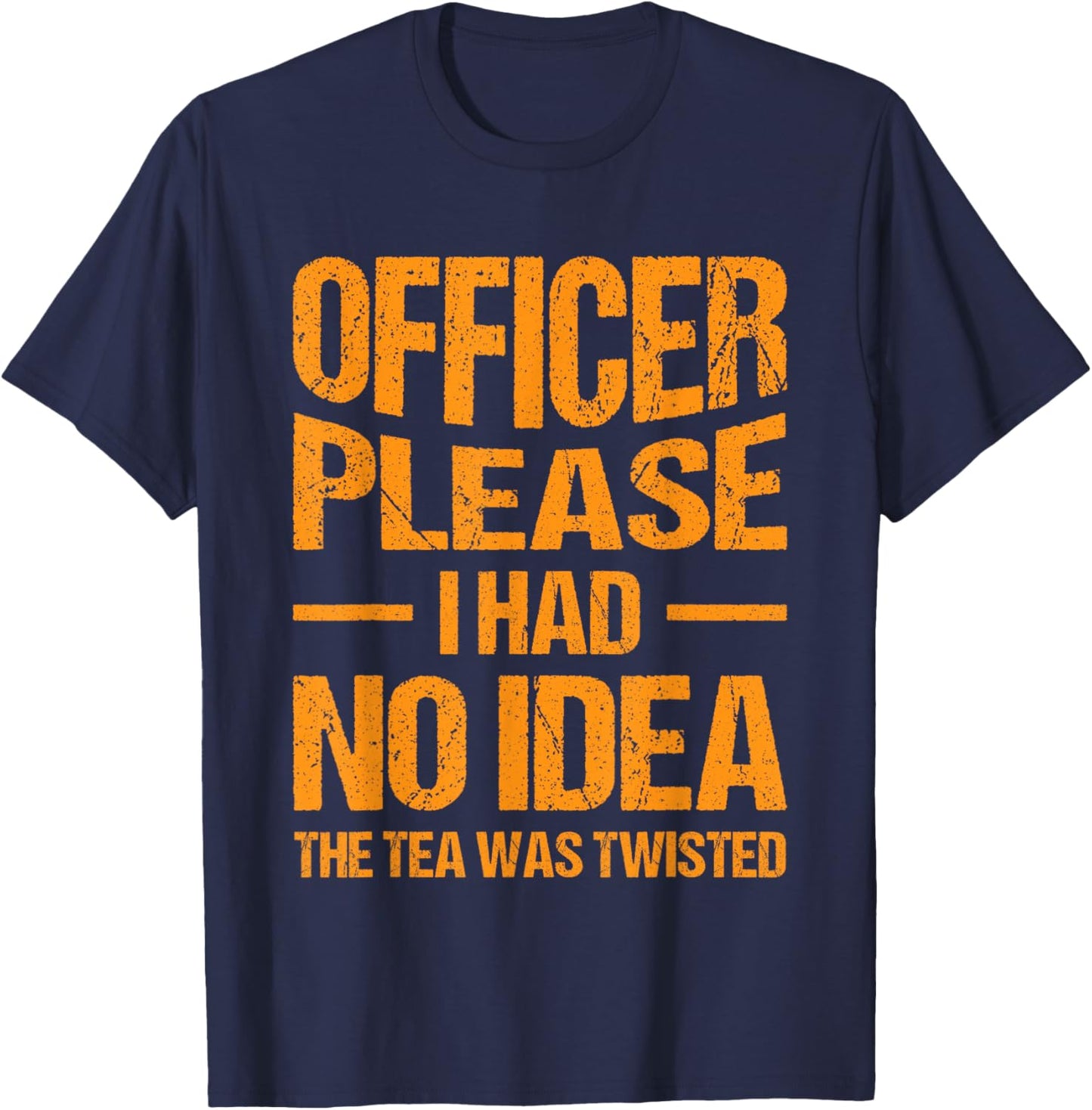 Funny Sarcastic Quotes, Hilarious Sayings Officer Please I Had No Idea The Tea Was Twisted Retro Vintage Style -Adults Black Small Short Sleeve T-Shirt - T-Shirt | Navy