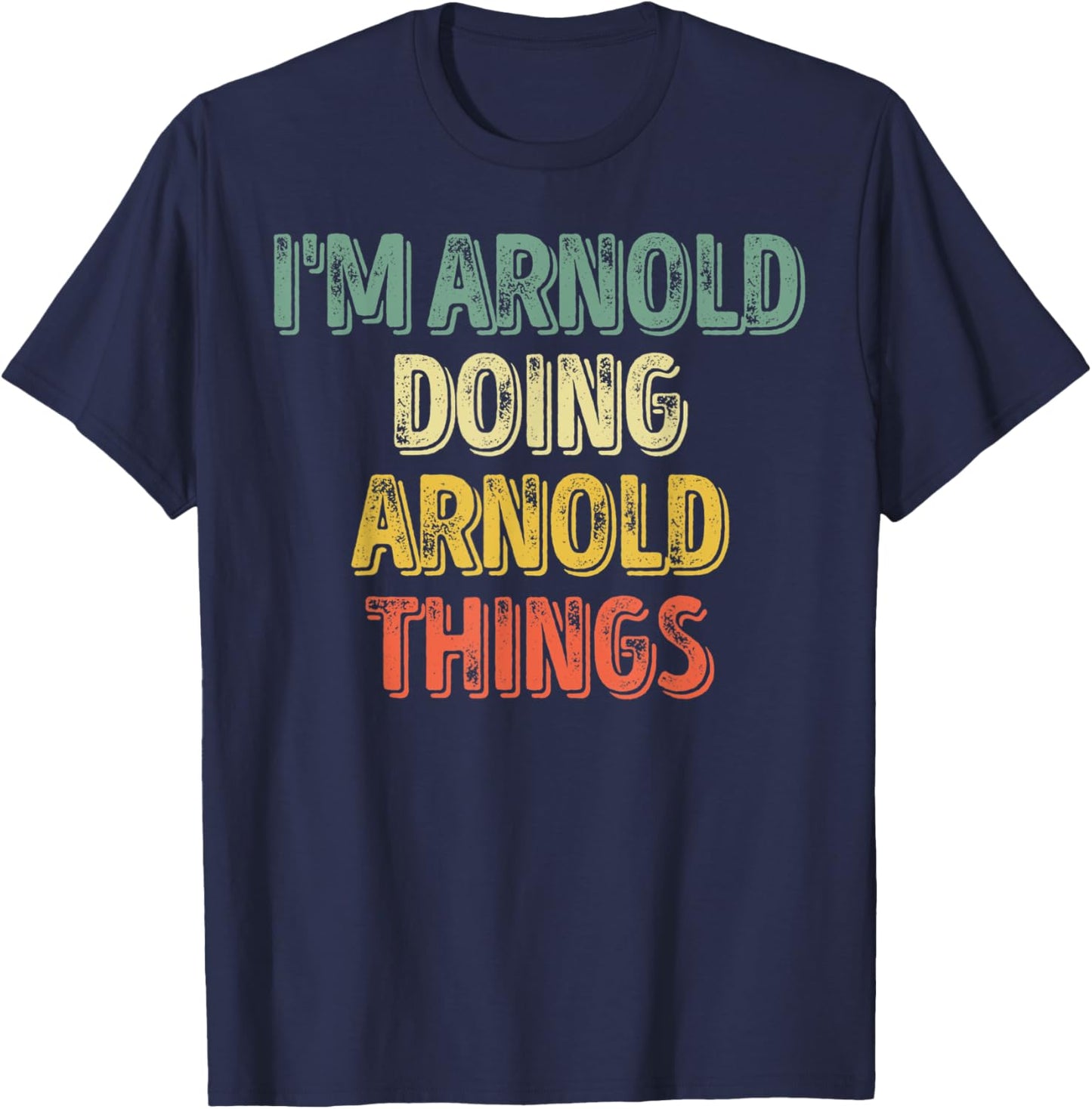 I'm Arnold Doing Arnold Things Shirt Personalized First Name T-Shirt - T-Shirt | Navy