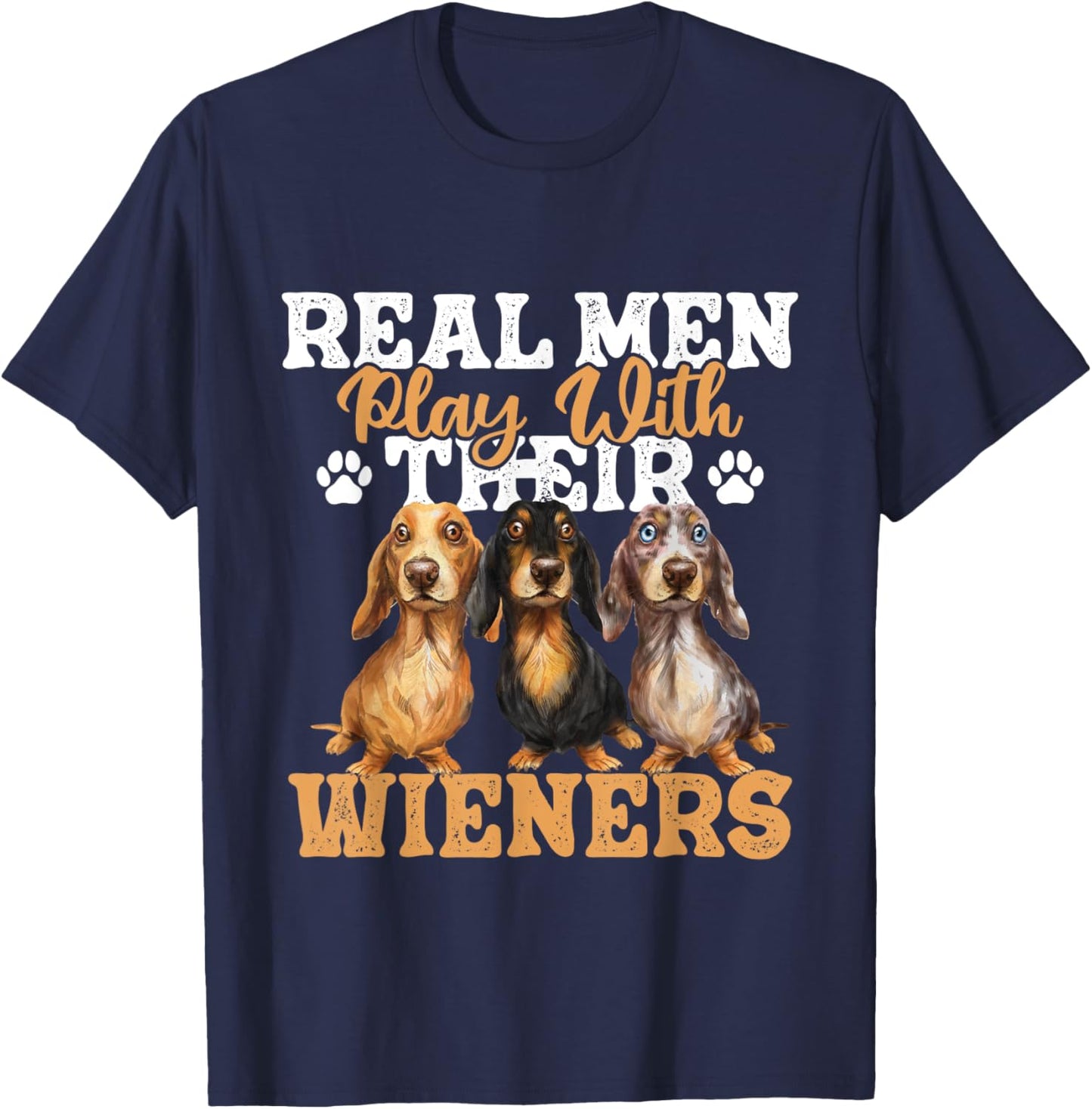 Real Men Play With Their Wieners - Dachshund Dog Lover T-Shirt - T-Shirt | Navy