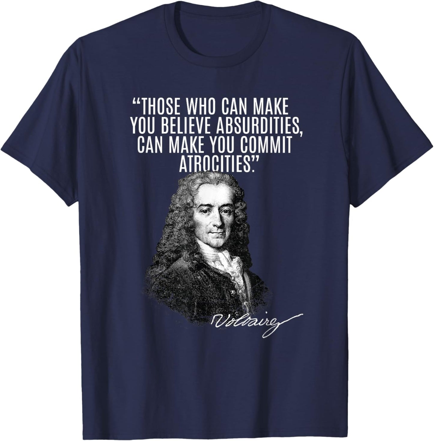 Voltaire: Faith, Absurdities Commit Atrocities! Voltaire T-Shirt - T-Shirt | Navy