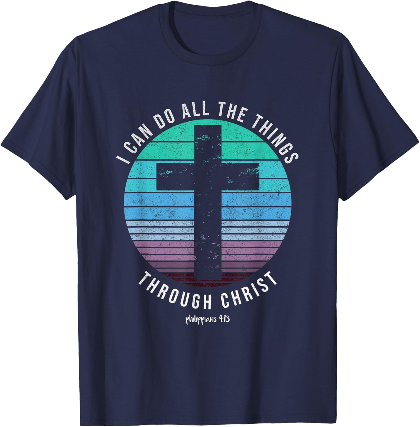 I Can Do All The Things Through Christ Who Strengthens Me T-Shirt - T-Shirt | Navy