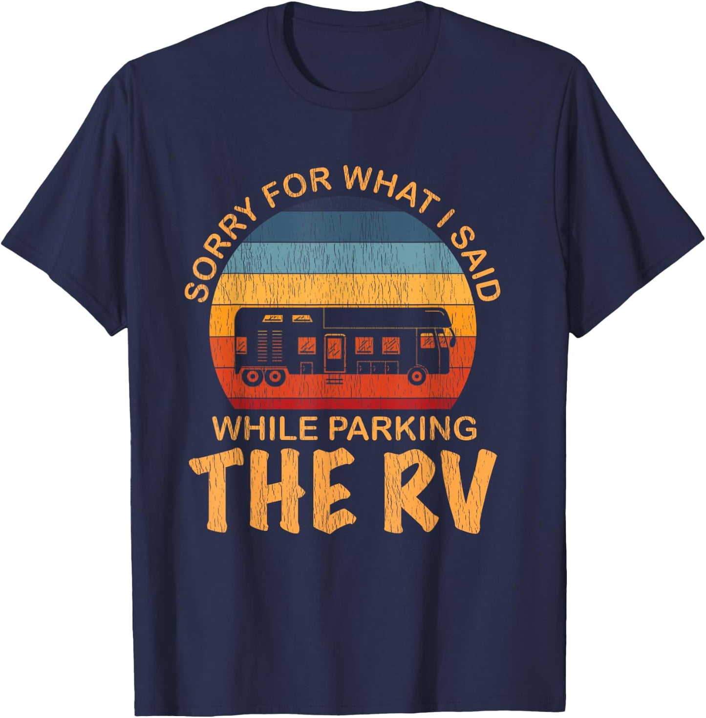 Sorry For What I Said While Parking The RV Shirt - RV T-Shirt - T-Shirt | Navy