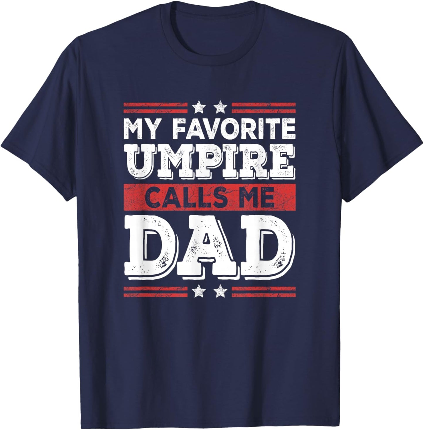 My Favorite Umpire Calls Me Dad Funny Dad Fathers Day T-Shirt - T-Shirt | Navy