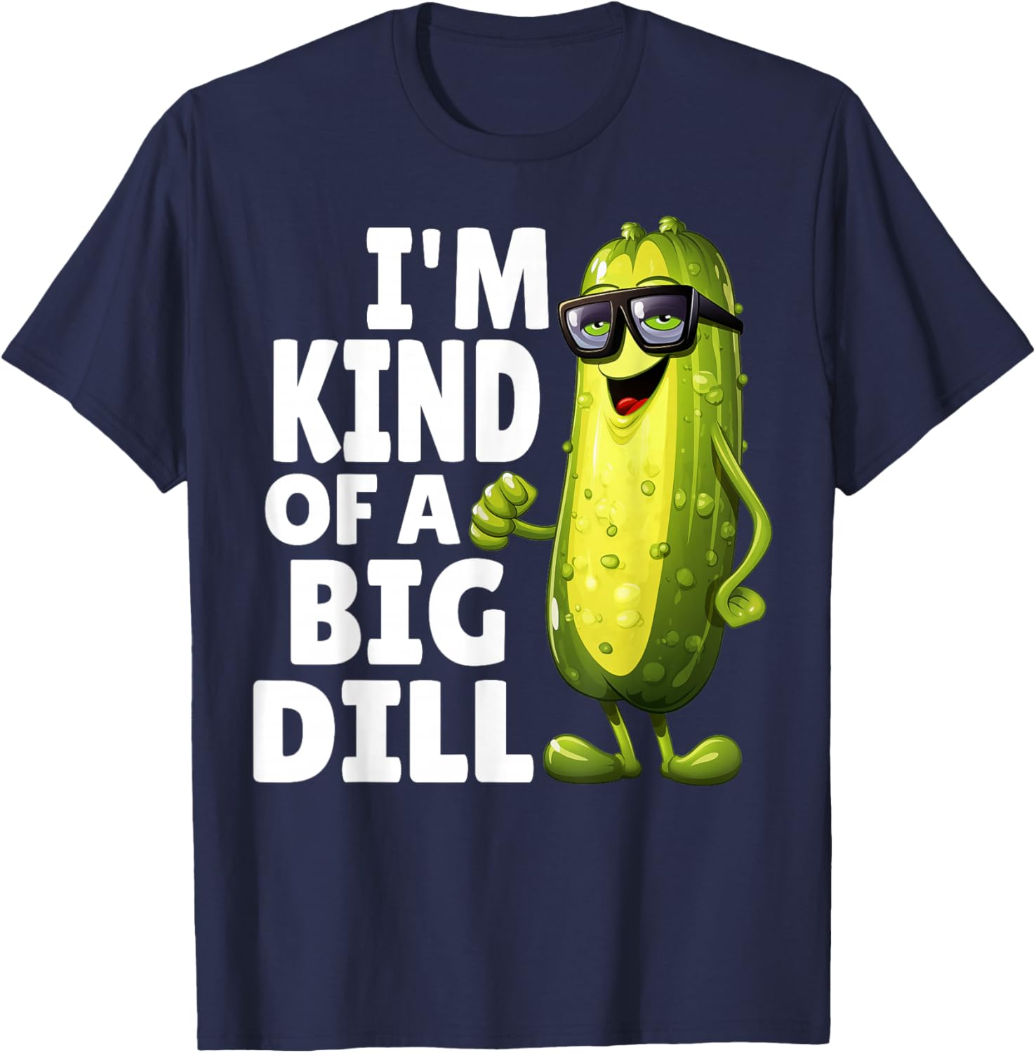 I'm Kind of A Big Dill Funny Dill Pickle With Glasses Veggie T-Shirt - T-Shirt | Navy