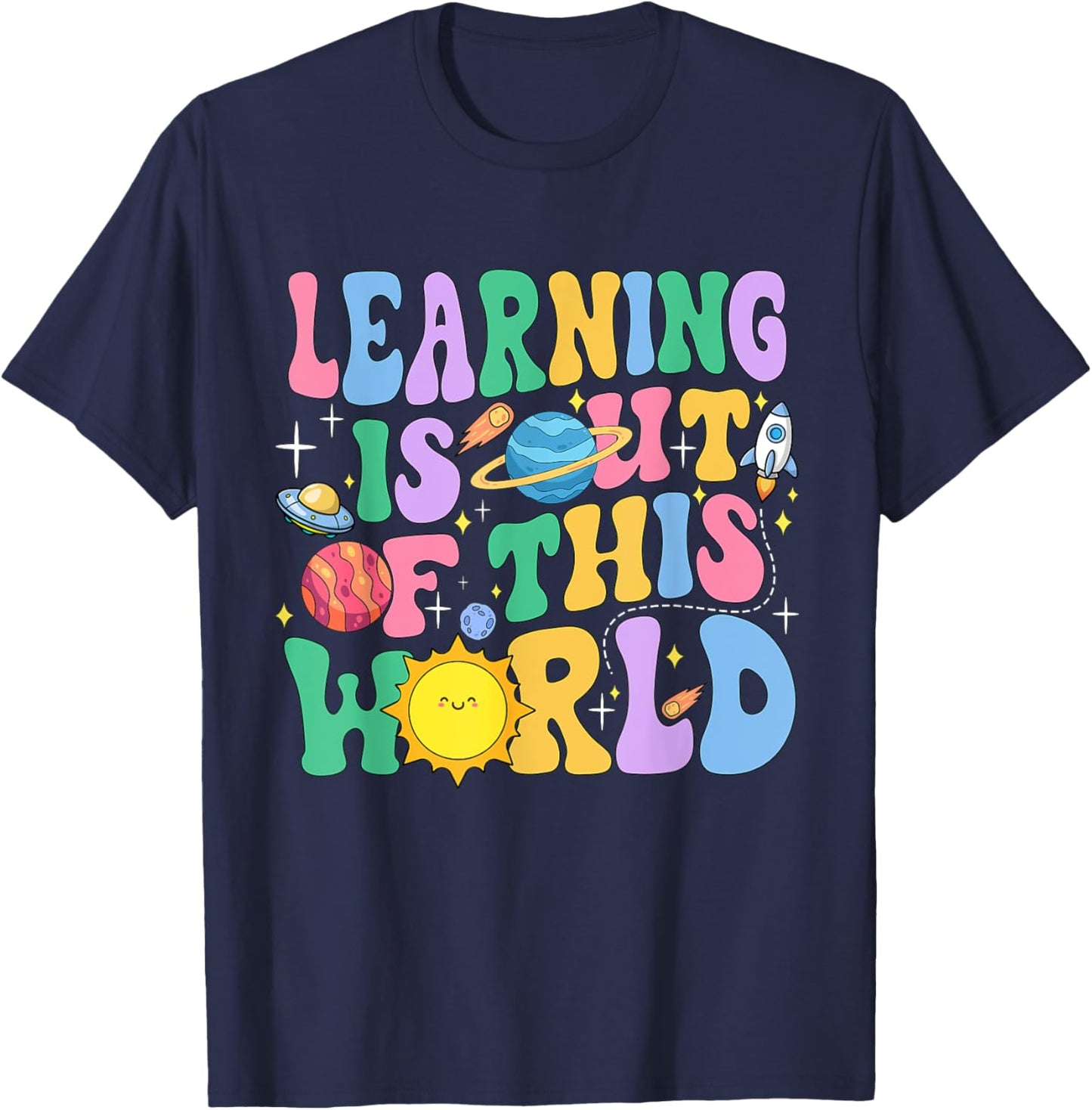 Learning Is Out Of This World Solar System Science Teacher Women Girls Kids T-Shirt - T-Shirt | Navy