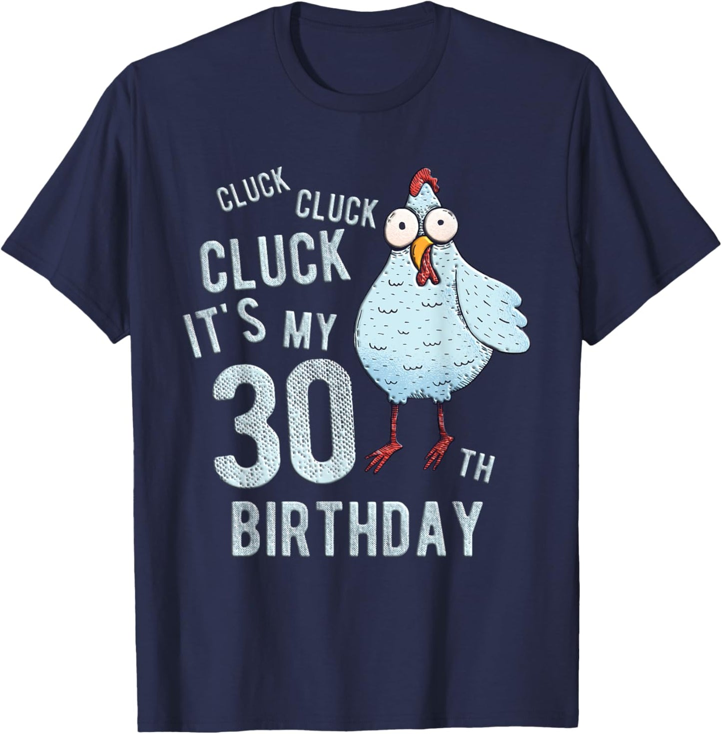 Funny Cluck Its My 30th Birthday Farm Chicken Birthday Party T-Shirt - T-Shirt | Navy