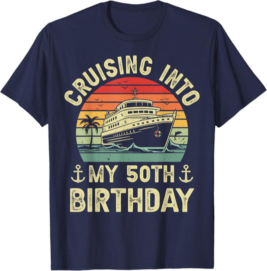 50 Years Old Birthday Cruising Into My 50th Birthday Cruise T-Shirt - T-Shirt | Navy