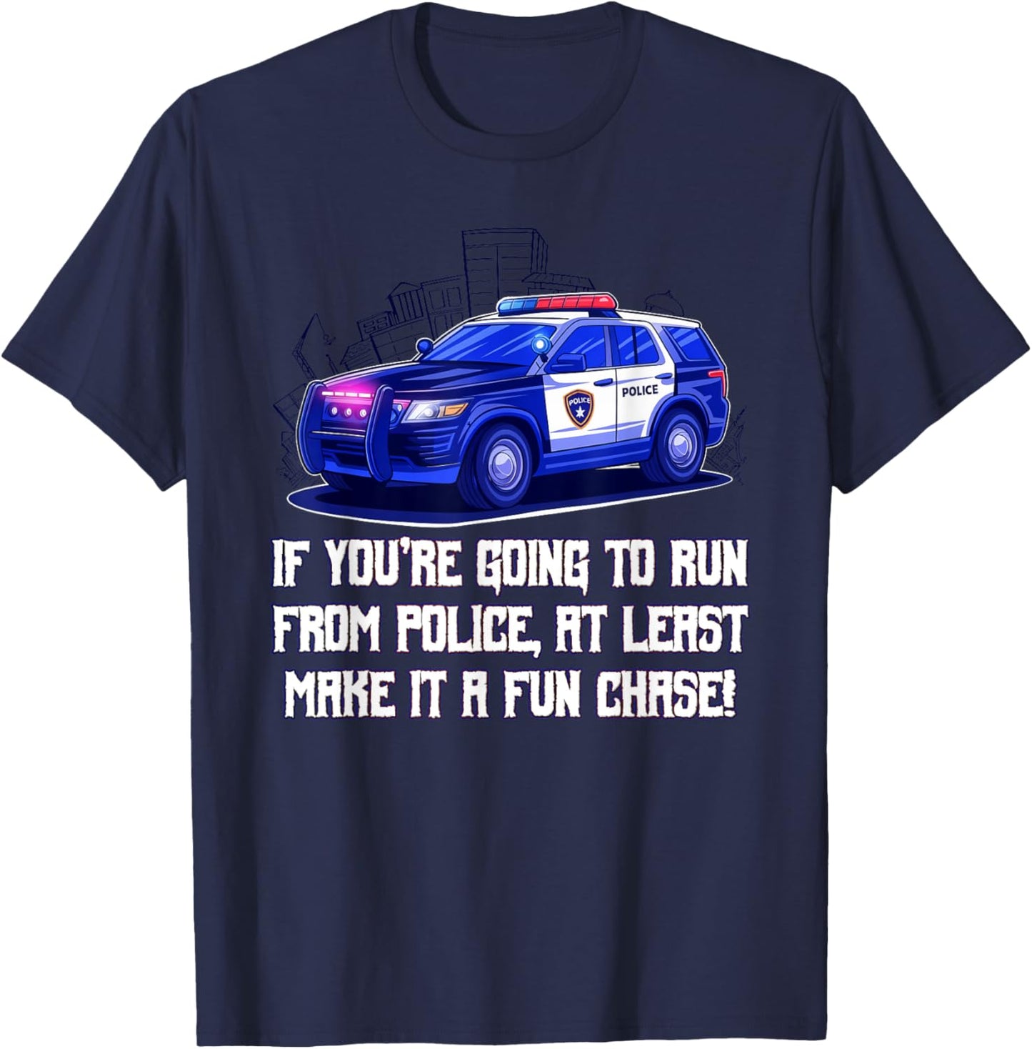 If Youre Going to Run from Police Make It a Fun Chase Funny T-Shirt - T-Shirt | Navy