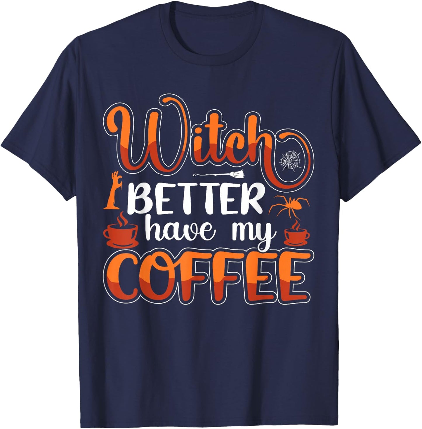 Witch Better Have My Coffee T-Shirt - T-Shirt | Navy