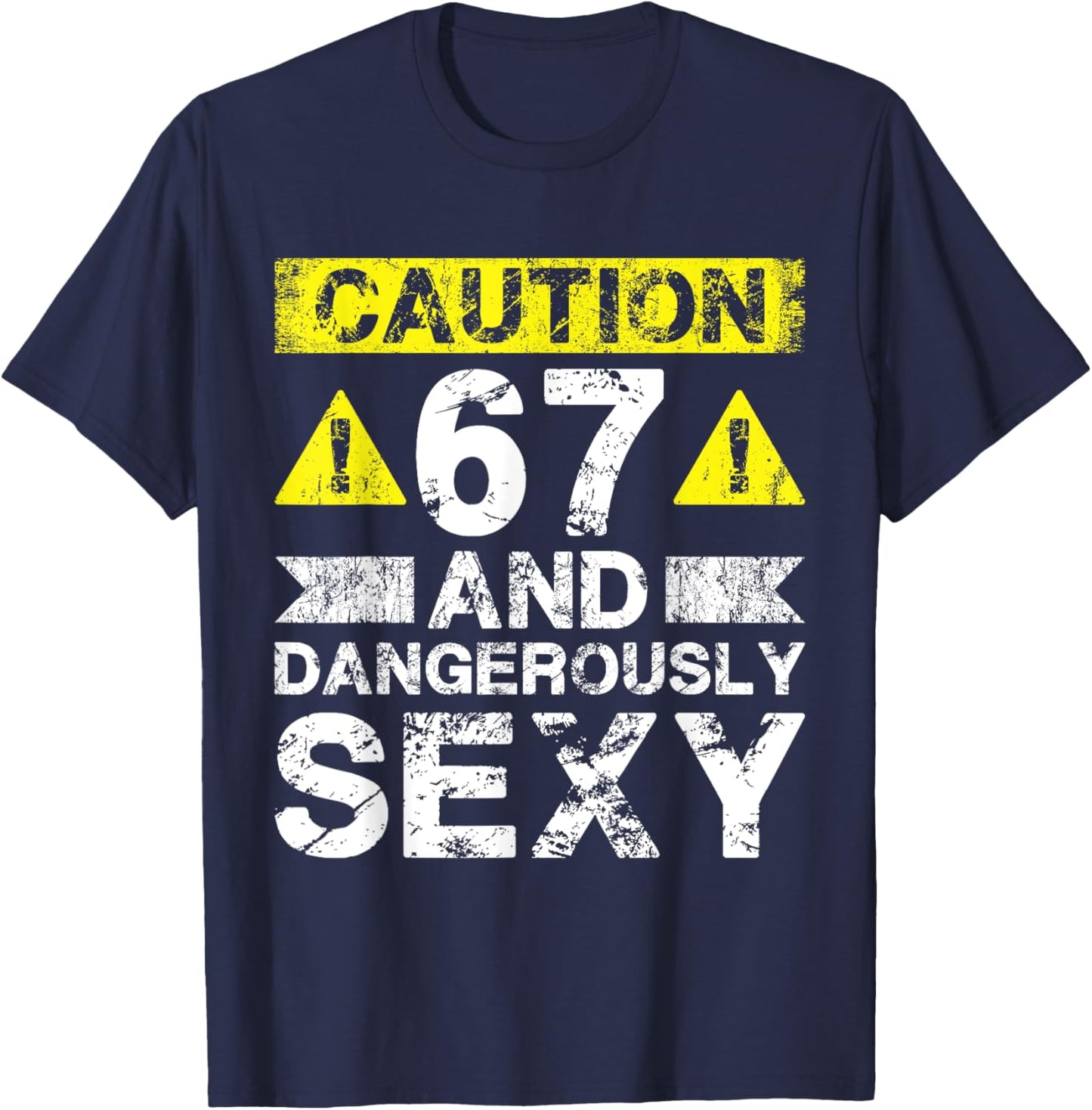 67 And Dangerously Sexy - 67 Year Old Funny 67th Birthday T-Shirt - T-Shirt | Navy